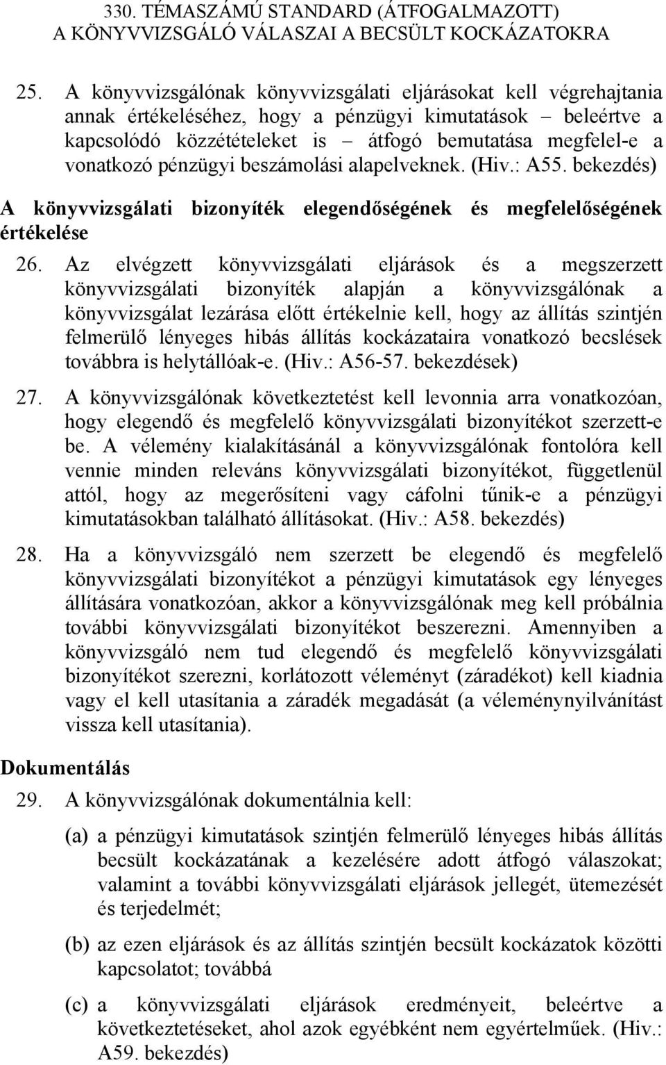 Az elvégzett könyvvizsgálati eljárások és a megszerzett könyvvizsgálati bizonyíték alapján a könyvvizsgálónak a könyvvizsgálat lezárása előtt értékelnie kell, hogy az állítás szintjén felmerülő