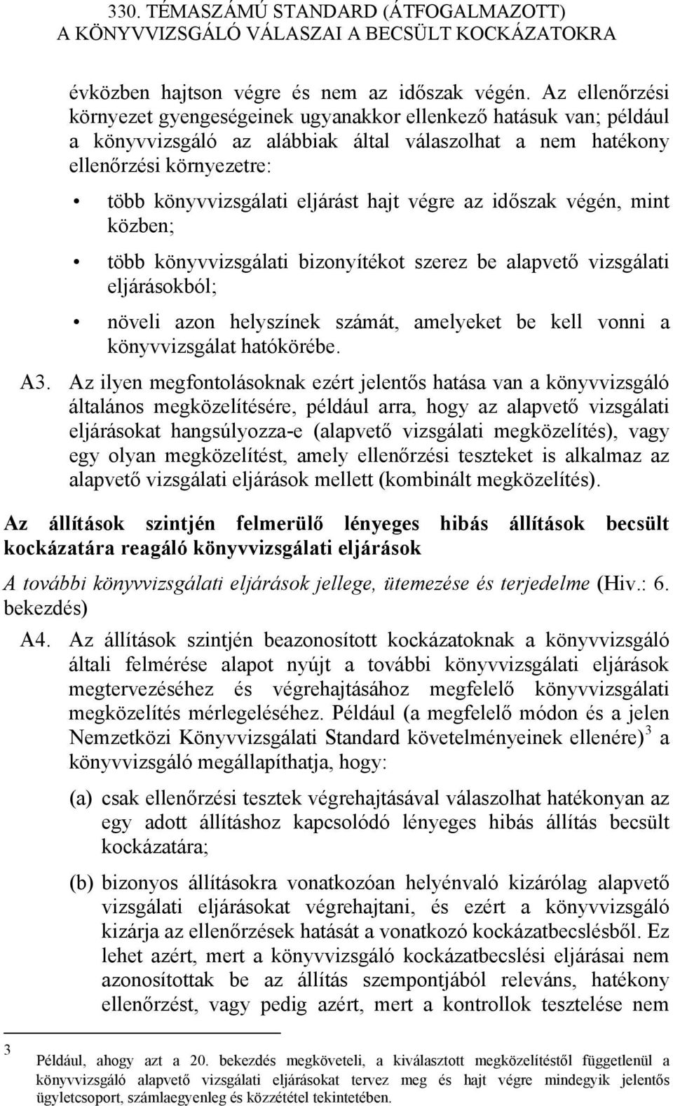 hajt végre az időszak végén, mint közben; több könyvvizsgálati bizonyítékot szerez be alapvető vizsgálati eljárásokból; növeli azon helyszínek számát, amelyeket be kell vonni a könyvvizsgálat