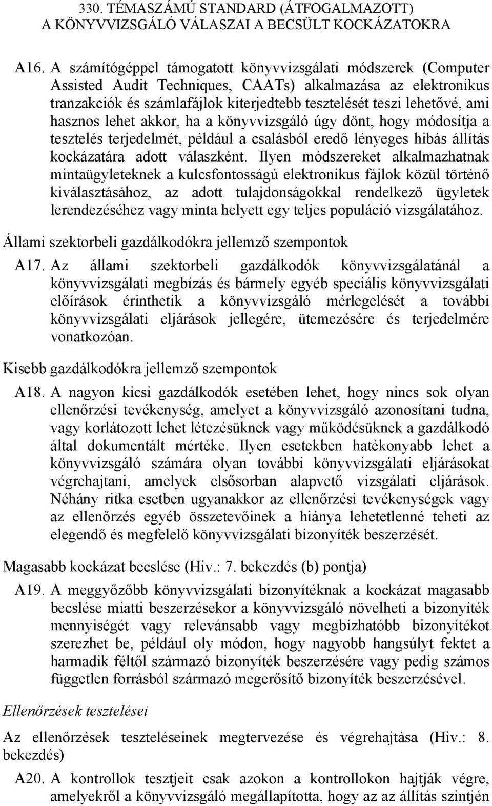 Ilyen módszereket alkalmazhatnak mintaügyleteknek a kulcsfontosságú elektronikus fájlok közül történő kiválasztásához, az adott tulajdonságokkal rendelkező ügyletek lerendezéséhez vagy minta helyett