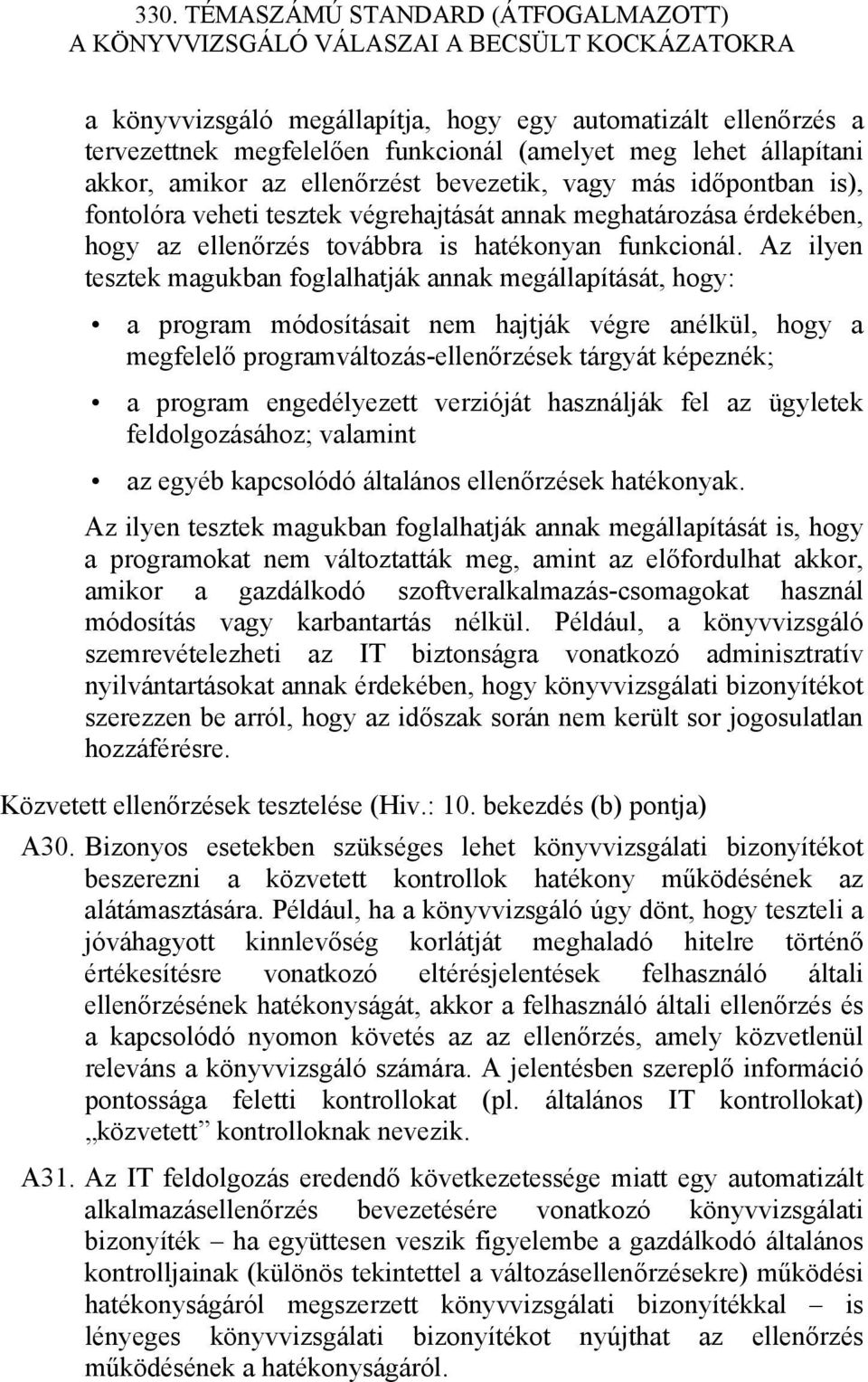 Az ilyen tesztek magukban foglalhatják annak megállapítását, hogy: a program módosításait nem hajtják végre anélkül, hogy a megfelelő programváltozás-ellenőrzések tárgyát képeznék; a program