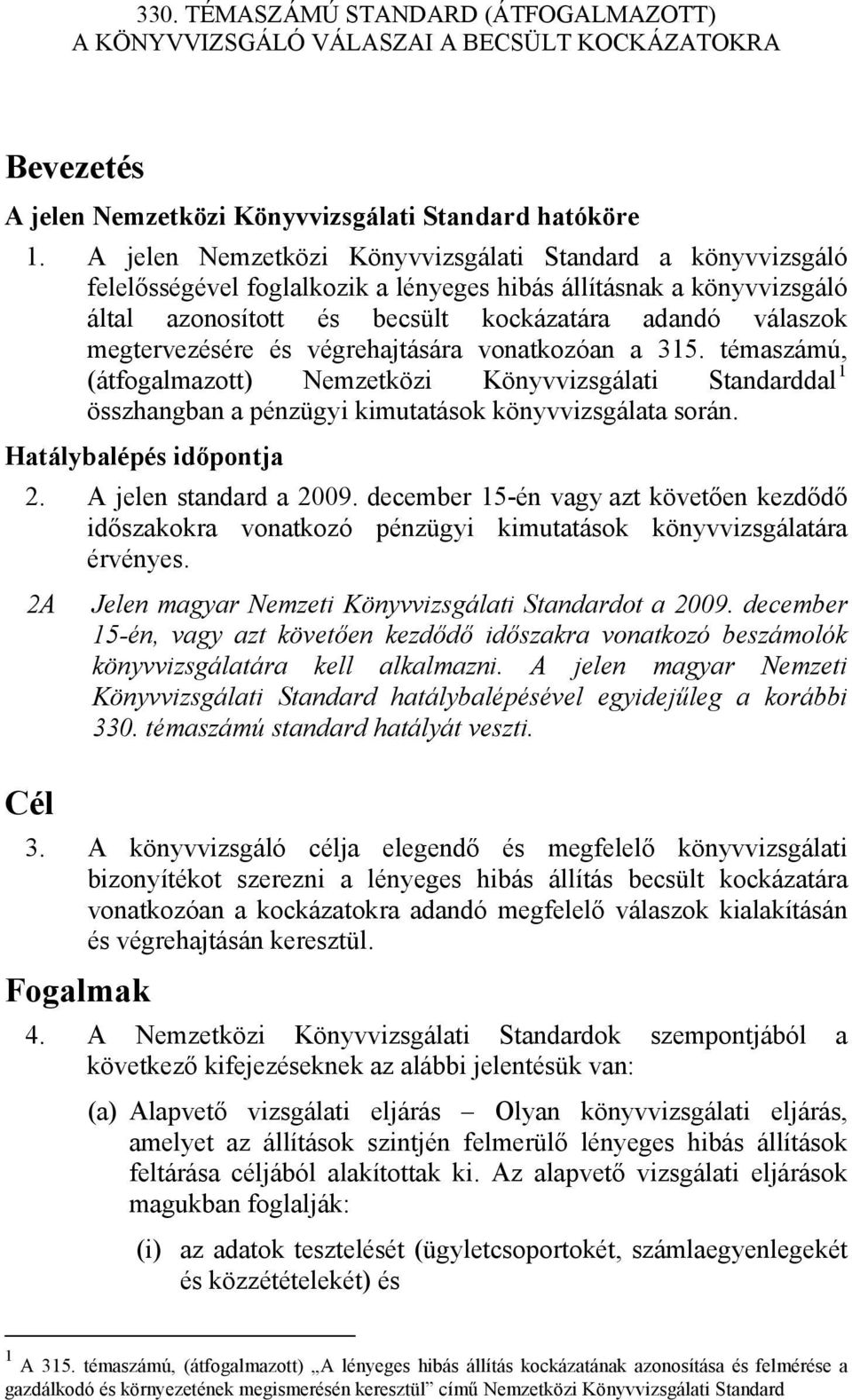 megtervezésére és végrehajtására vonatkozóan a 315. témaszámú, (átfogalmazott) Nemzetközi Könyvvizsgálati Standarddal 1 összhangban a pénzügyi kimutatások könyvvizsgálata során.