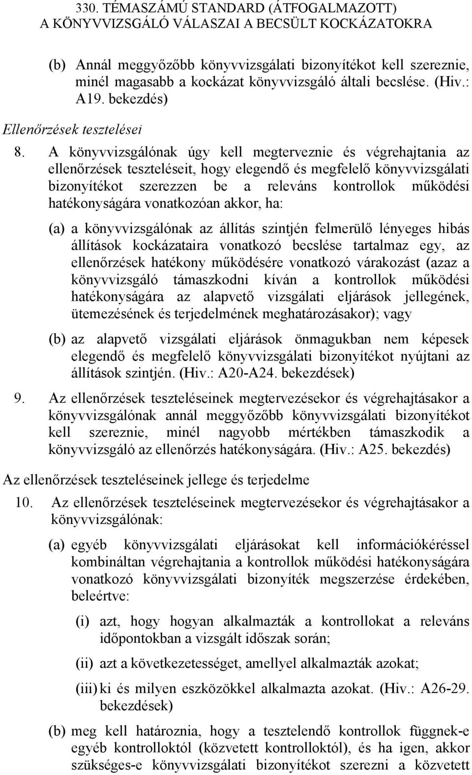 hatékonyságára vonatkozóan akkor, ha: (a) a könyvvizsgálónak az állítás szintjén felmerülő lényeges hibás állítások kockázataira vonatkozó becslése tartalmaz egy, az ellenőrzések hatékony működésére