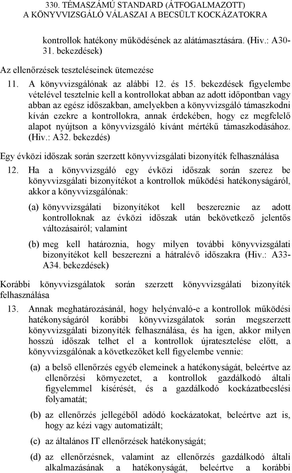 érdekében, hogy ez megfelelő alapot nyújtson a könyvvizsgáló kívánt mértékű támaszkodásához. (Hiv.: A32. bekezdés) Egy évközi időszak során szerzett könyvvizsgálati bizonyíték felhasználása 12.