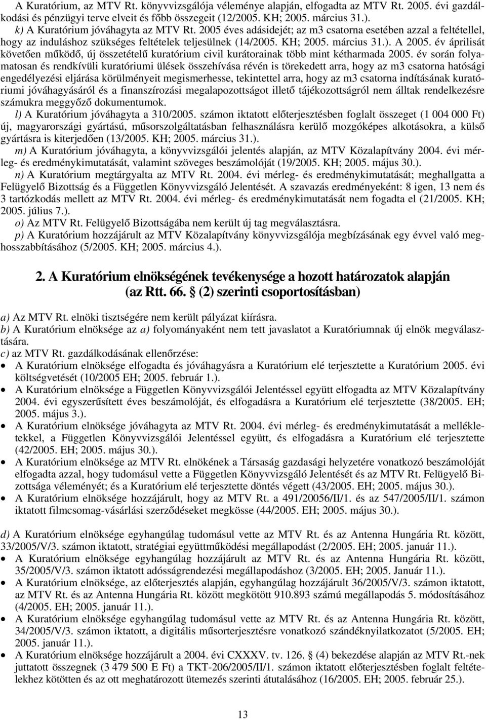 év áprilisát követően működő, új összetételű kuratórium civil kurátorainak több mint kétharmada 2005.