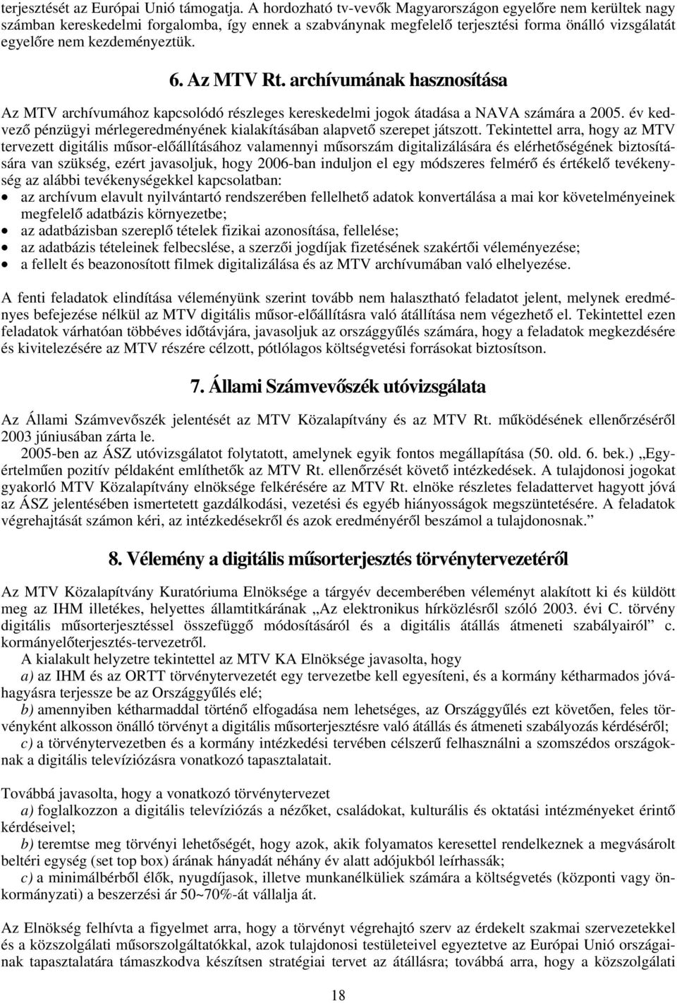 Az MTV Rt. archívumának hasznosítása Az MTV archívumához kapcsolódó részleges kereskedelmi jogok átadása a NAVA számára a 2005.