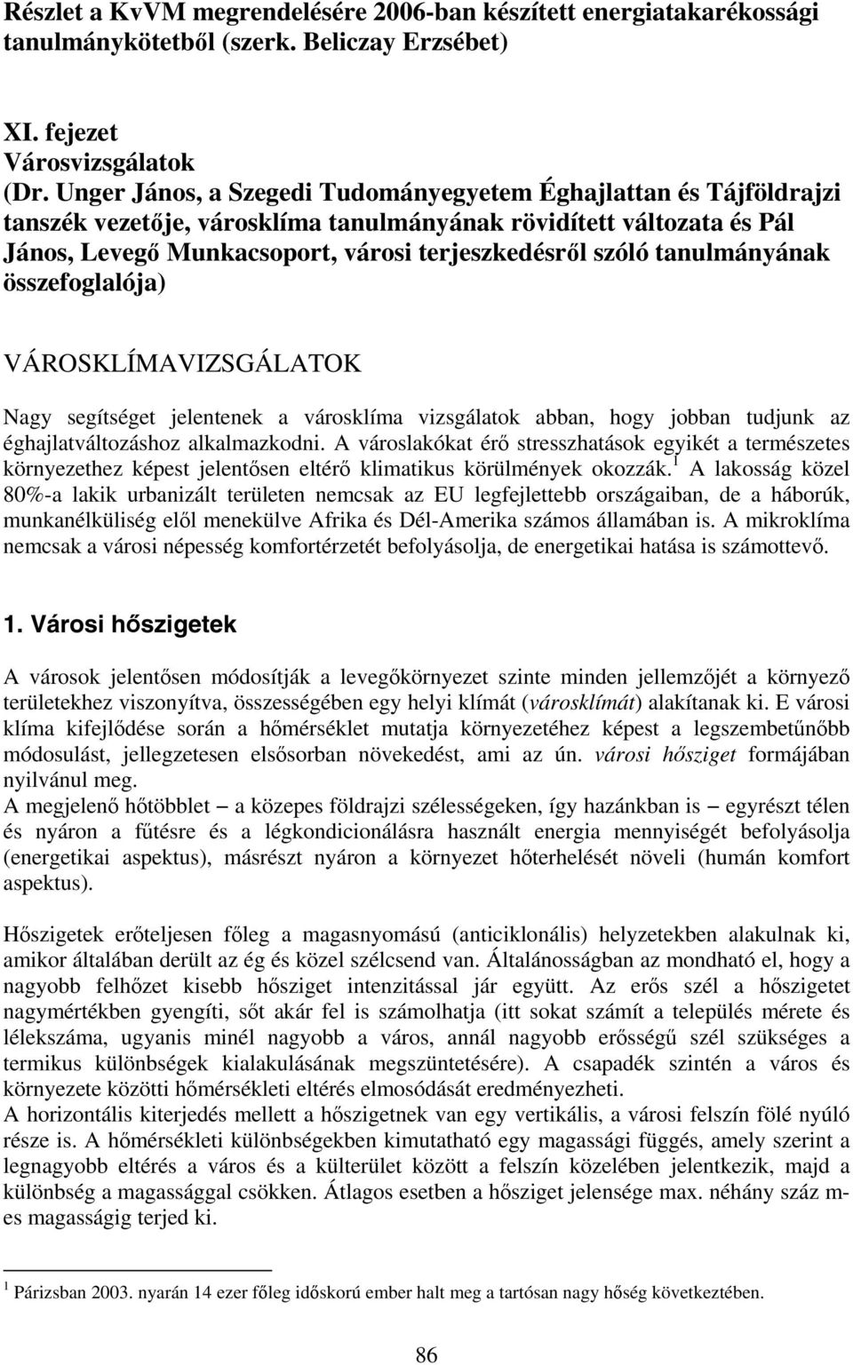 tanulmányának összefoglalója) VÁROSKLÍMAVIZSGÁLATOK Nagy segítséget jelentenek a városklíma vizsgálatok abban, hogy jobban tudjunk az éghajlatváltozáshoz alkalmazkodni.