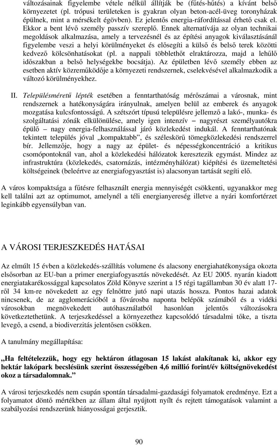 Ennek alternatívája az olyan technikai megoldások alkalmazása, amely a tervezésnél és az építési anyagok kiválasztásánál figyelembe veszi a helyi körülményeket és elősegíti a külső és belső terek