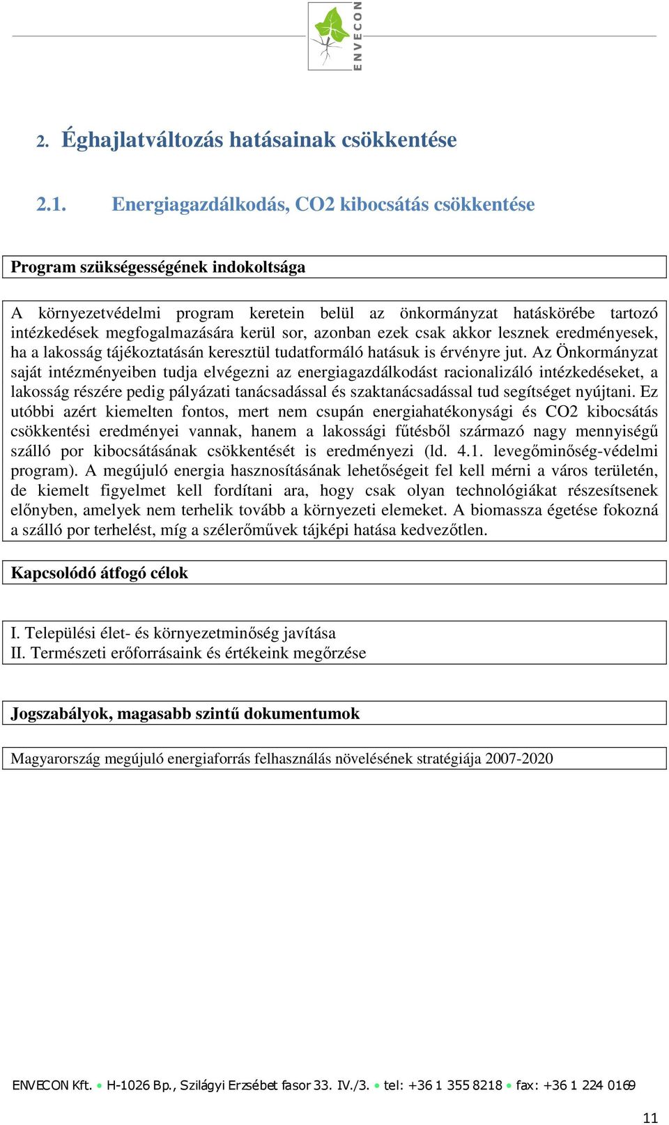 sor, azonban ezek csak akkor lesznek eredményesek, ha a lakosság tájékoztatásán keresztül tudatformáló hatásuk is érvényre jut.