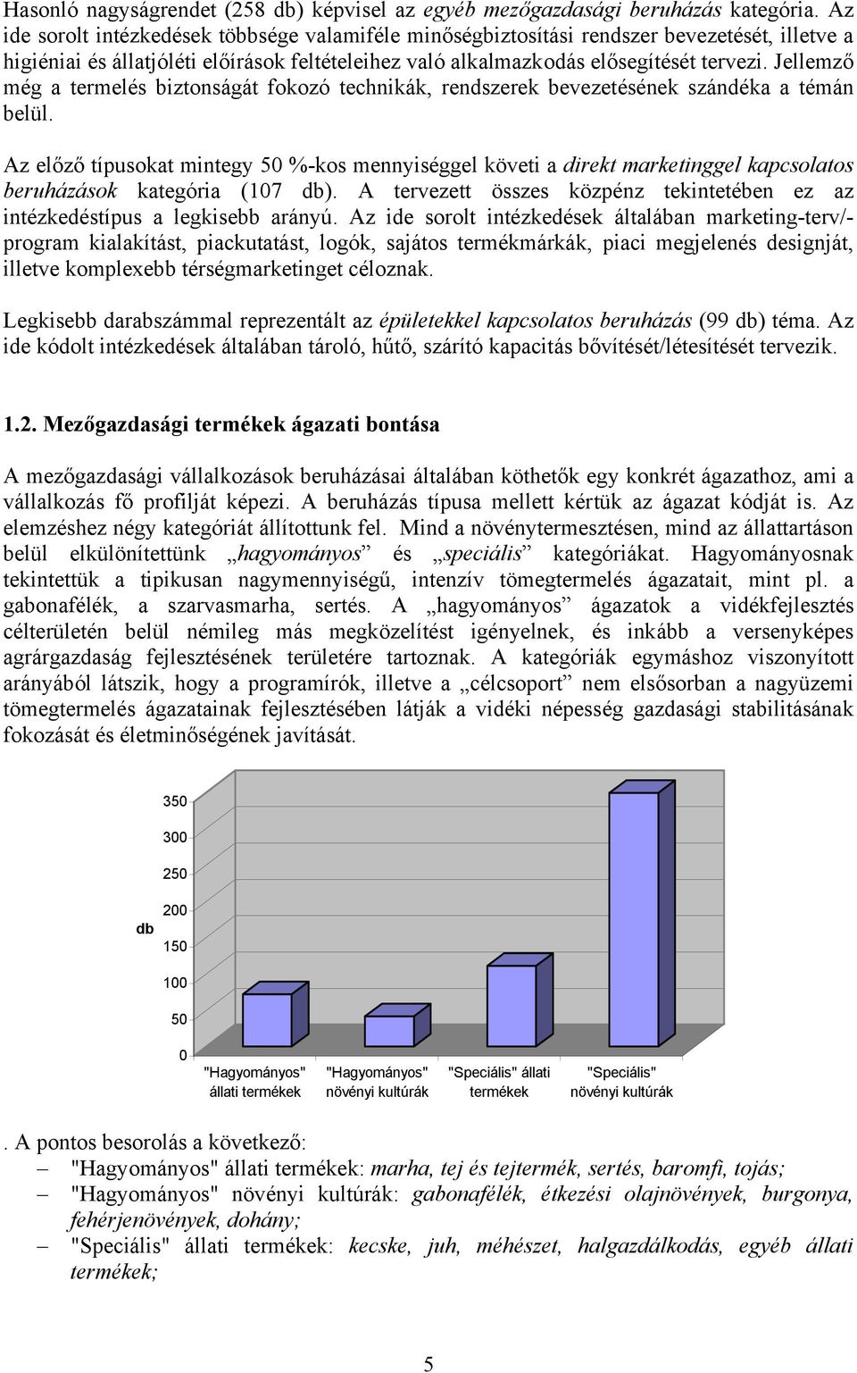 Jellemző még a termelés biztonságát fokozó technikák, rendszerek bevezetésének szándéka a témán belül.