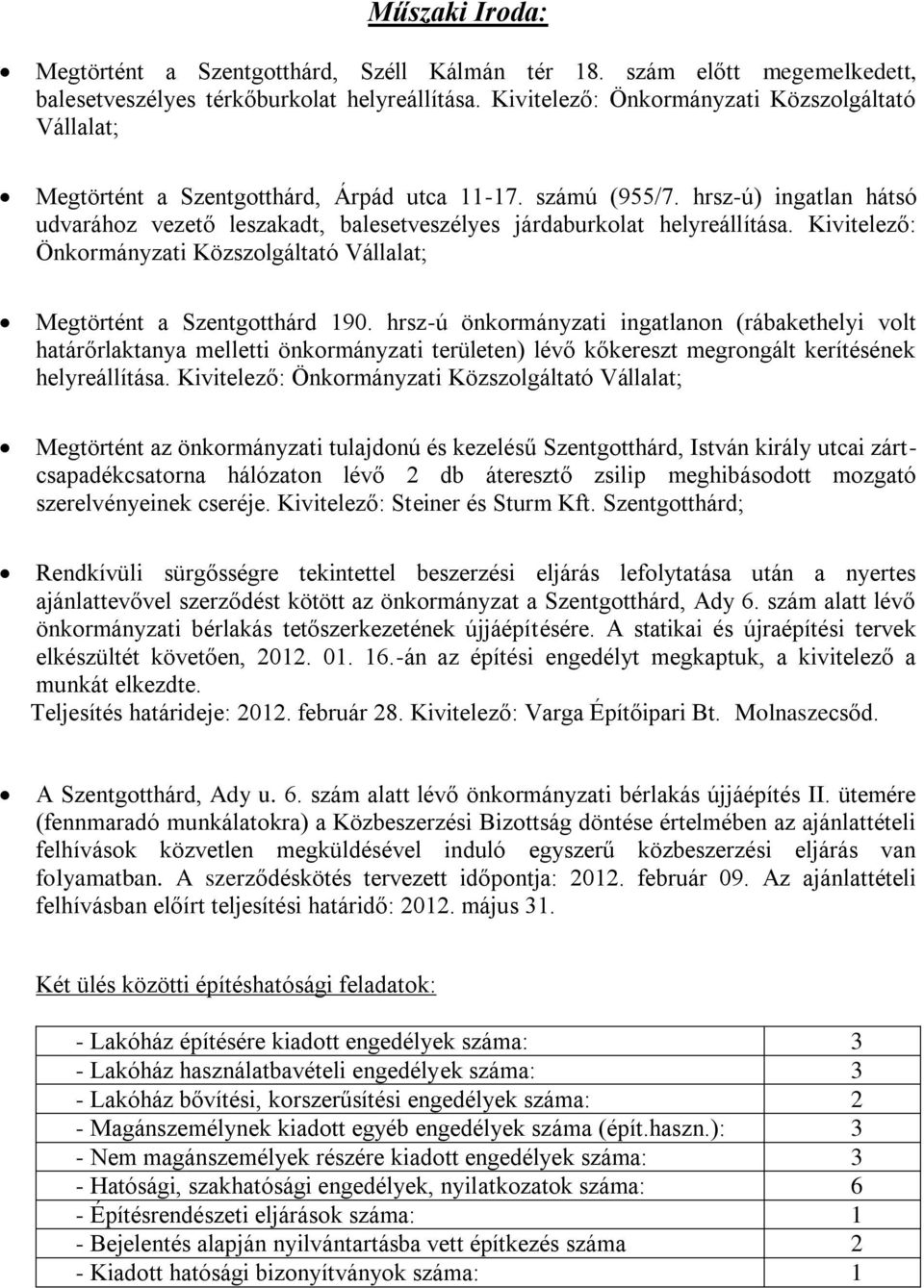 hrsz-ú) ingatlan hátsó udvarához vezető leszakadt, balesetveszélyes járdaburkolat helyreállítása. Kivitelező: Önkormányzati Közszolgáltató Vállalat; Megtörtént a Szentgotthárd 190.