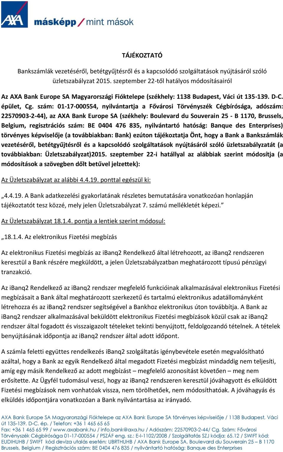 szám: 01-17-000554, nyilvántartja a Fővárosi Törvényszék Cégbírósága, adószám: 22570903-2-44), az AXA Bank Europe SA (székhely: Boulevard du Souverain 25 - B 1170, Brussels, Belgium, regisztrációs