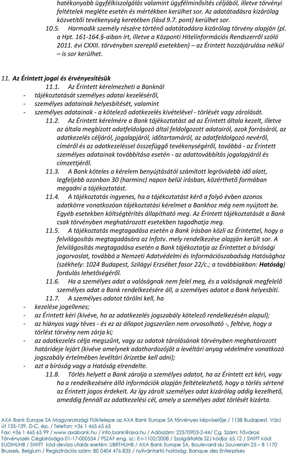 -aiban írt, illetve a Központi Hitelinformációs Rendszerről szóló 2011. évi CXXII. törvényben szereplő esetekben) az Érintett hozzájárulása nélkül is sor kerülhet. 11.