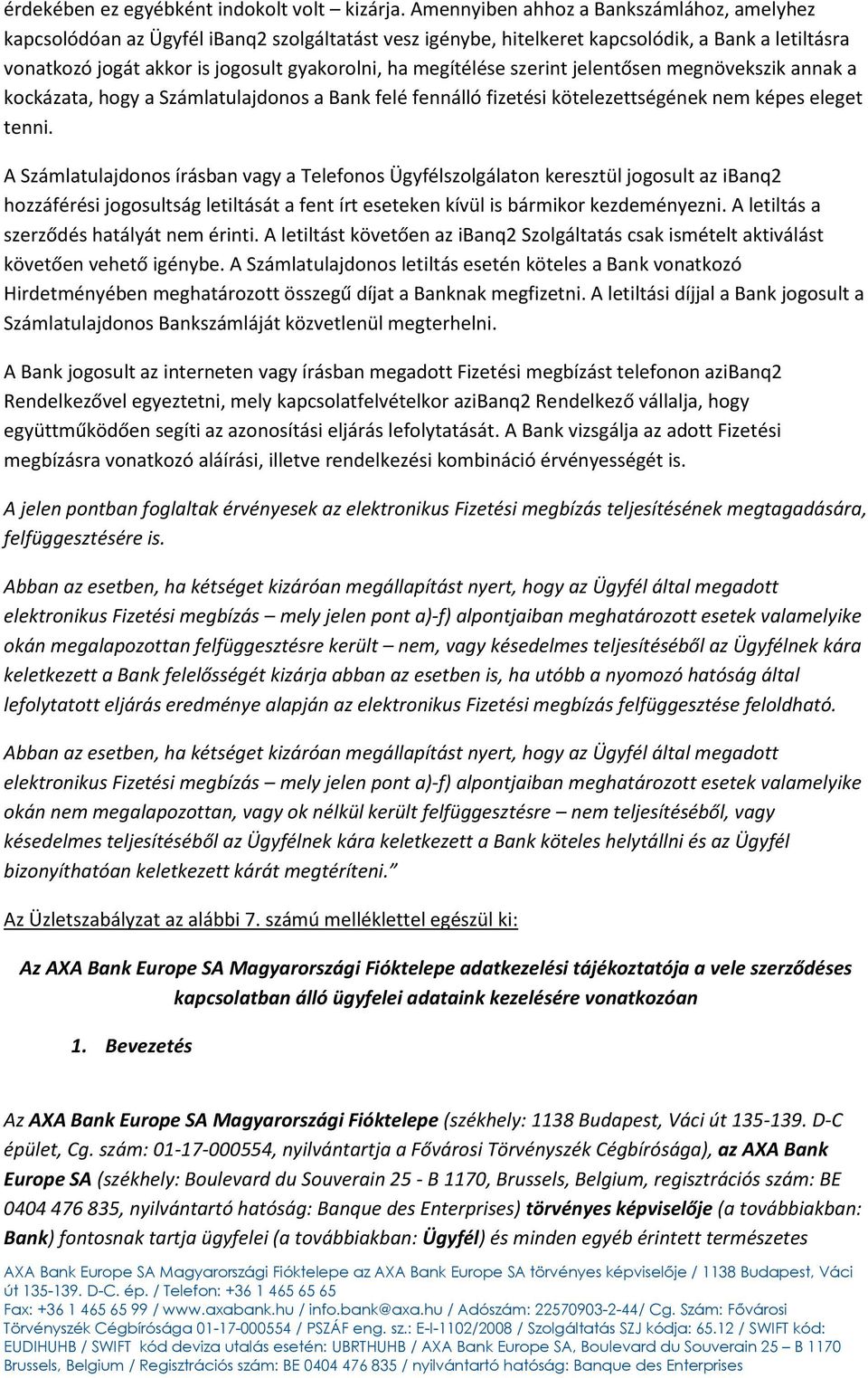 megítélése szerint jelentősen megnövekszik annak a kockázata, hogy a Számlatulajdonos a Bank felé fennálló fizetési kötelezettségének nem képes eleget tenni.