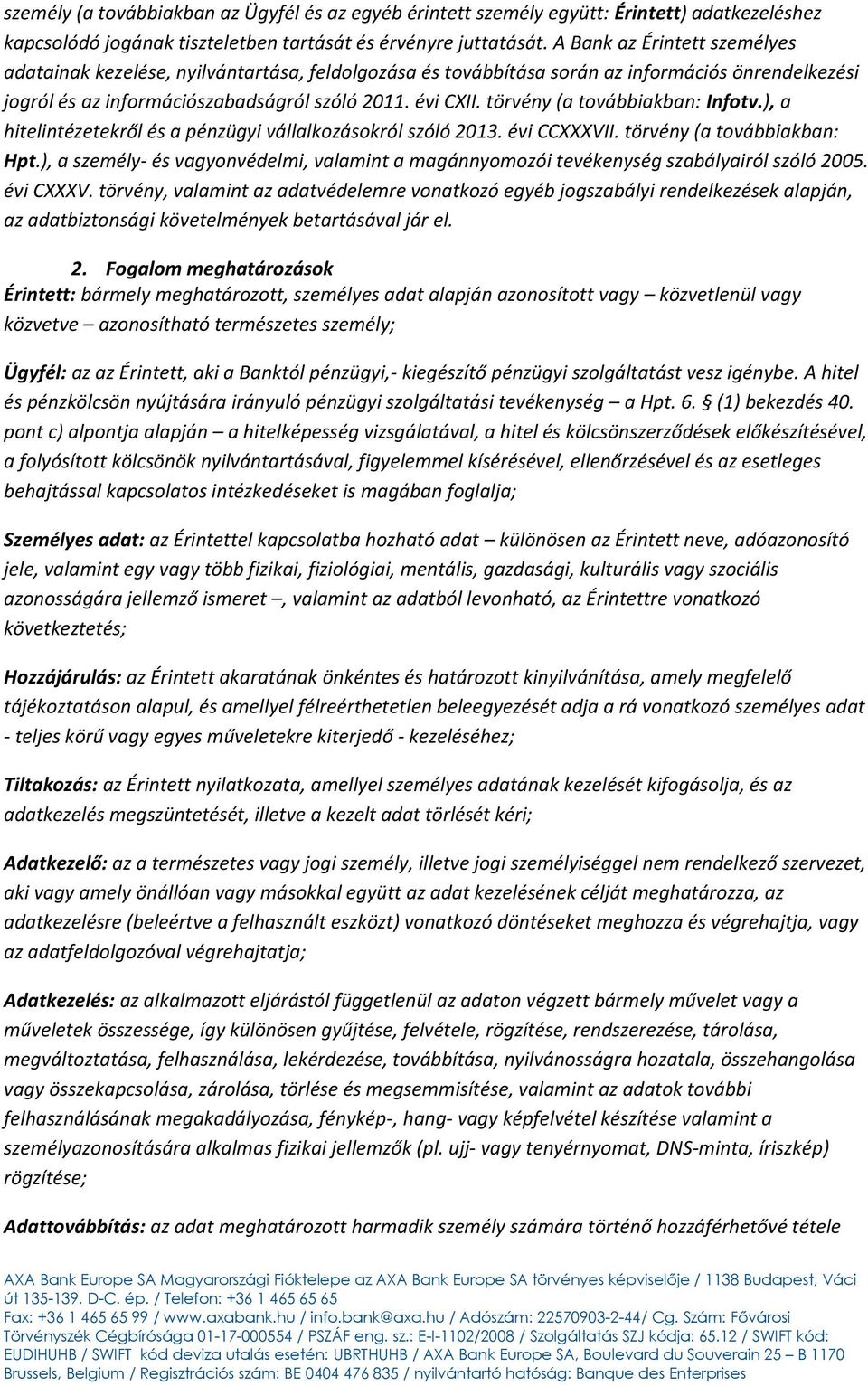 törvény (a továbbiakban: Infotv.), a hitelintézetekről és a pénzügyi vállalkozásokról szóló 2013. évi CCXXXVII. törvény (a továbbiakban: Hpt.