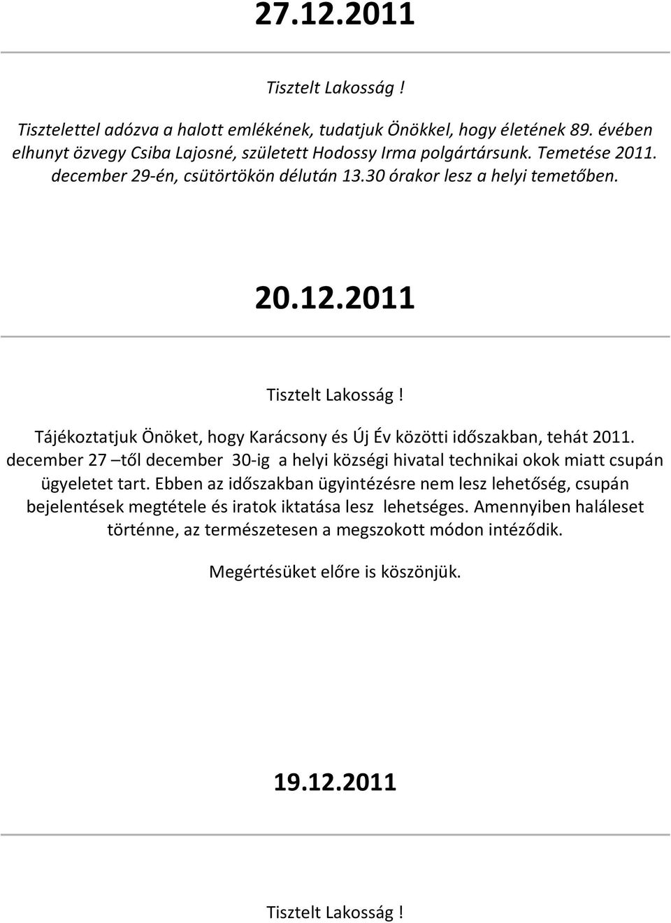 2011 Tájékoztatjuk Önöket, hogy Karácsony és Új Év közötti időszakban, tehát 2011.