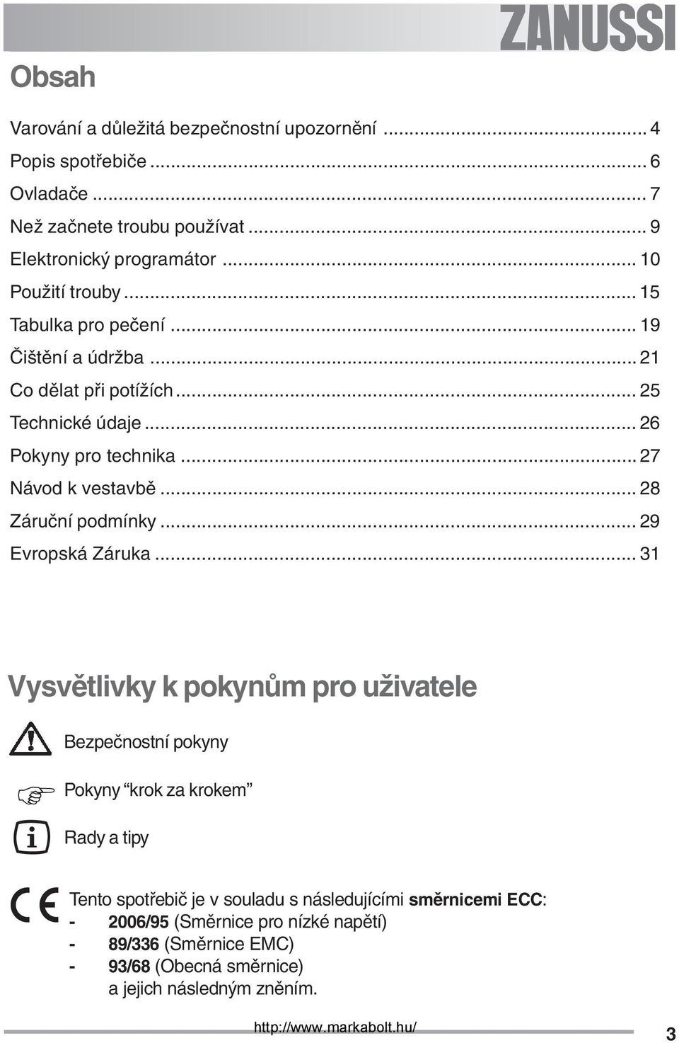 .. 27 Návod k vestavbě... 28 Záruční podmínky... 29 Evropská Záruka.