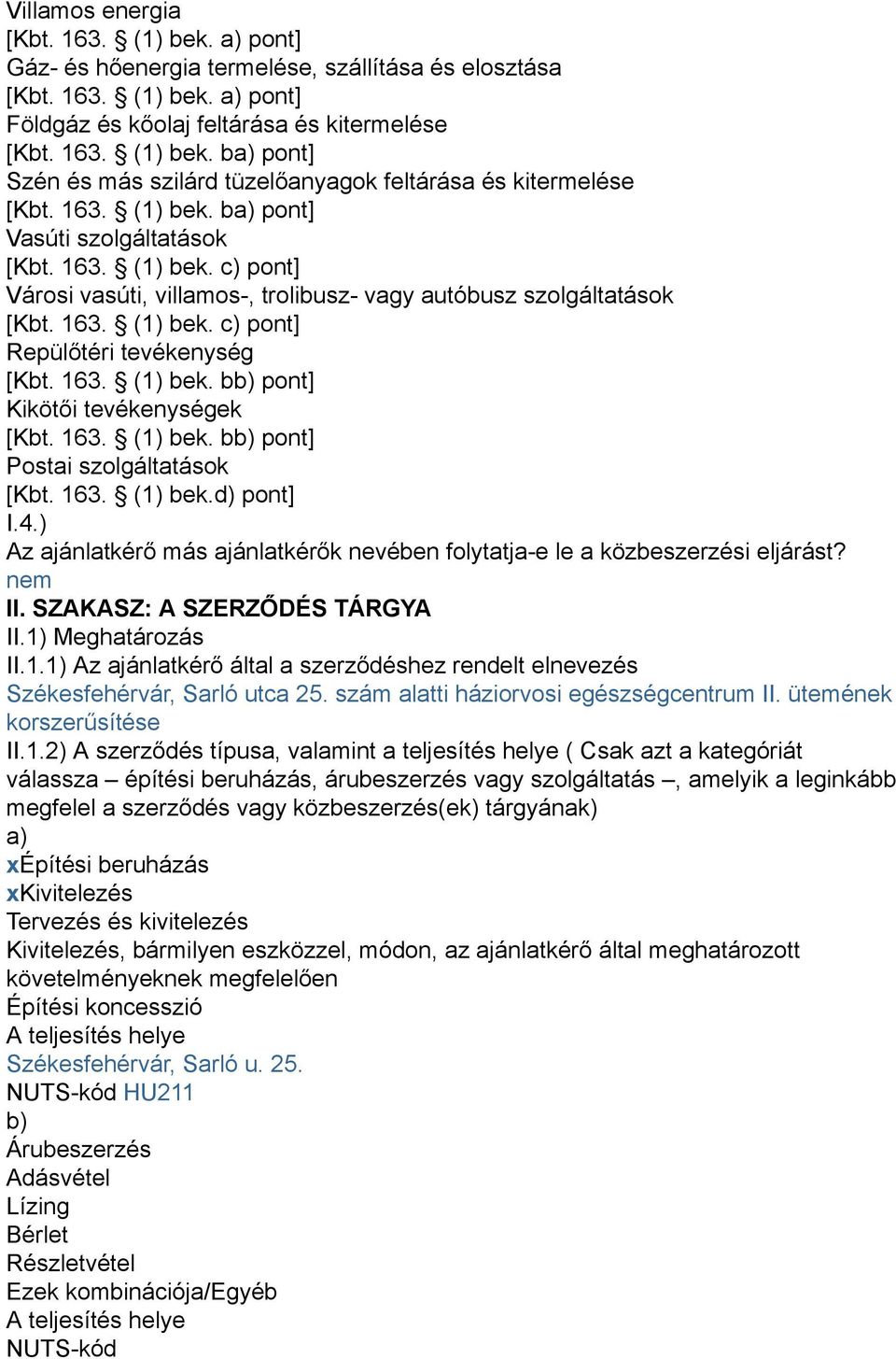 163. (1) bek. bb) pont] Kikötői tevékenységek [Kbt. 163. (1) bek. bb) pont] Postai szolgáltatások [Kbt. 163. (1) bek.d) pont] I.4.