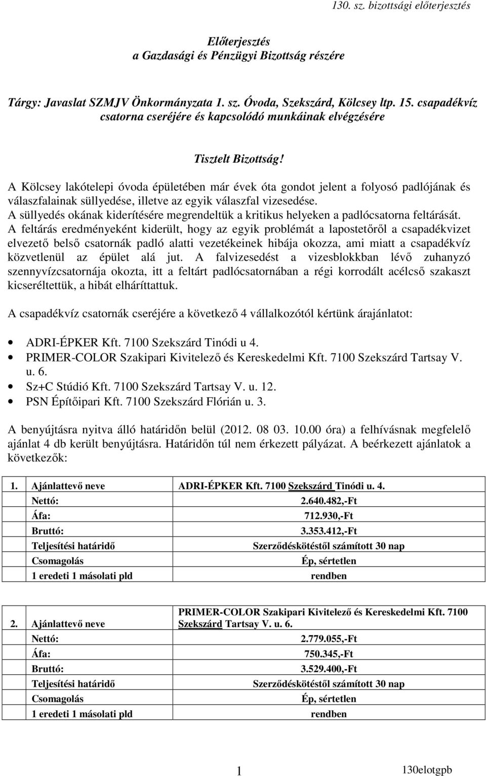 A Kölcsey lakótelepi óvoda épületében már évek óta gondot jelent a folyosó padlójának és válaszfalainak süllyedése, illetve az egyik válaszfal vizesedése.