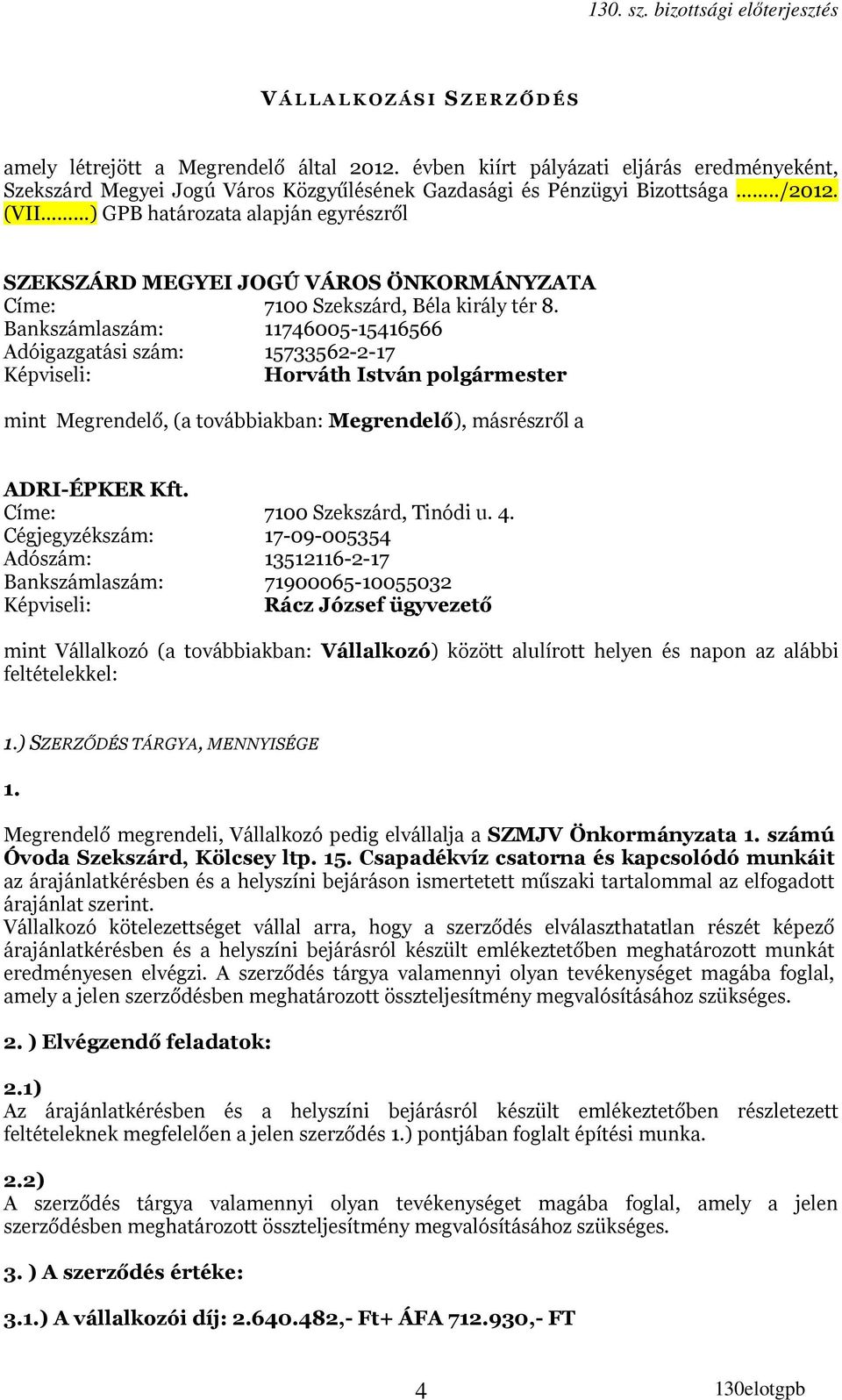 (VII ) GPB határozata alapján egyrészről SZEKSZÁRD MEGYEI JOGÚ VÁROS ÖNKORMÁNYZATA Címe: 7100 Szekszárd, Béla király tér 8.