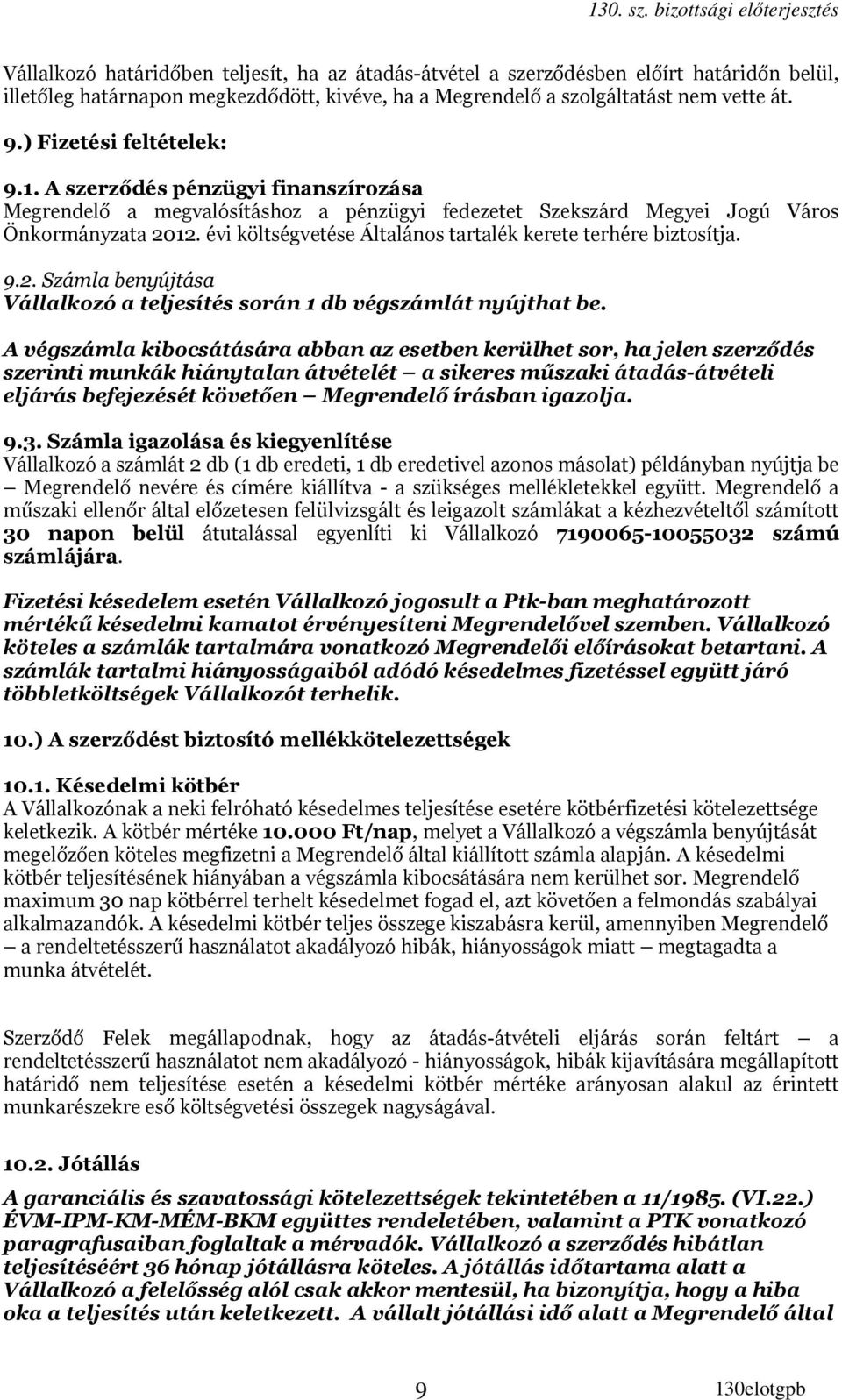 évi költségvetése Általános tartalék kerete terhére biztosítja. 9.2. Számla benyújtása Vállalkozó a teljesítés során 1 db végszámlát nyújthat be.