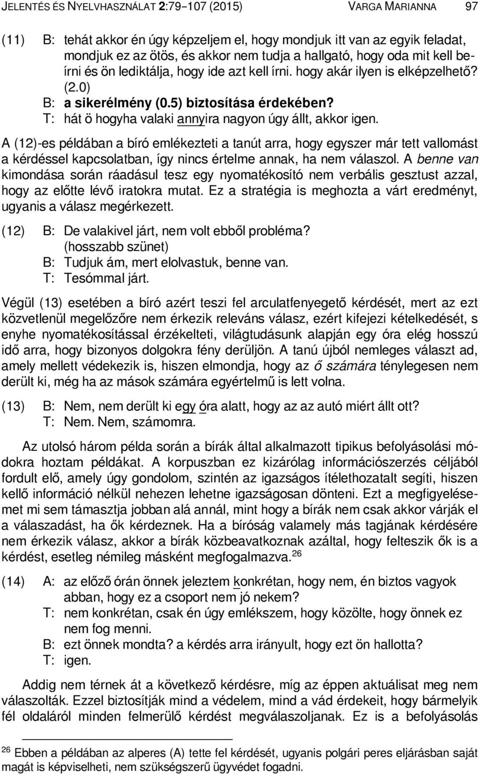 T: hát ö hogyha valaki annyira nagyon úgy állt, akkor igen.