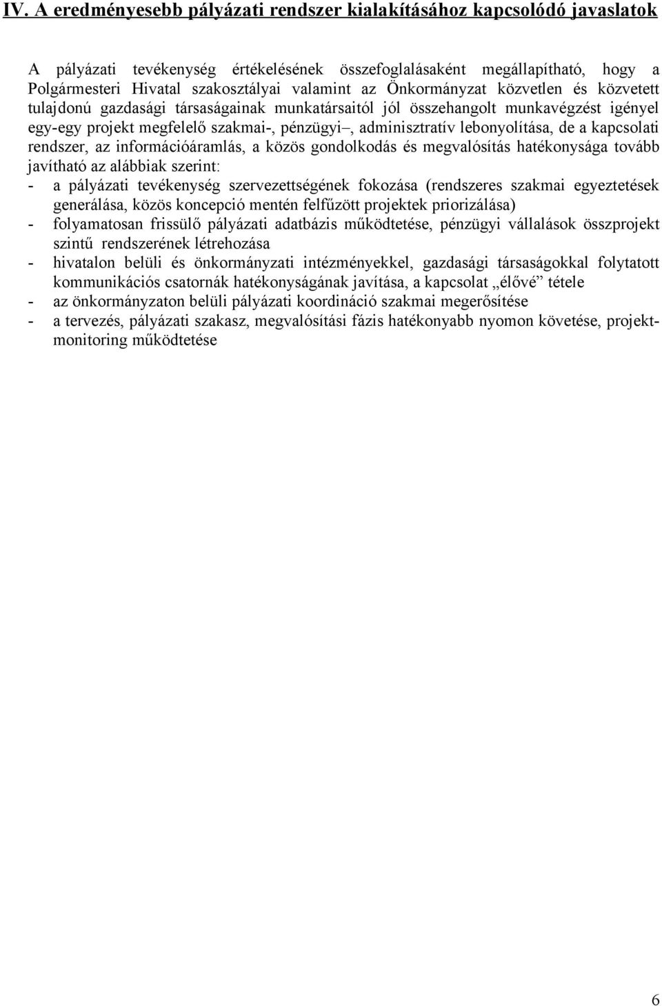 lebonyolítása, de a kapcsolati rendszer, az információáramlás, a közös gondolkodás és megvalósítás hatékonysága tovább javítható az alábbiak szerint: - a pályázati tevékenység szervezettségének