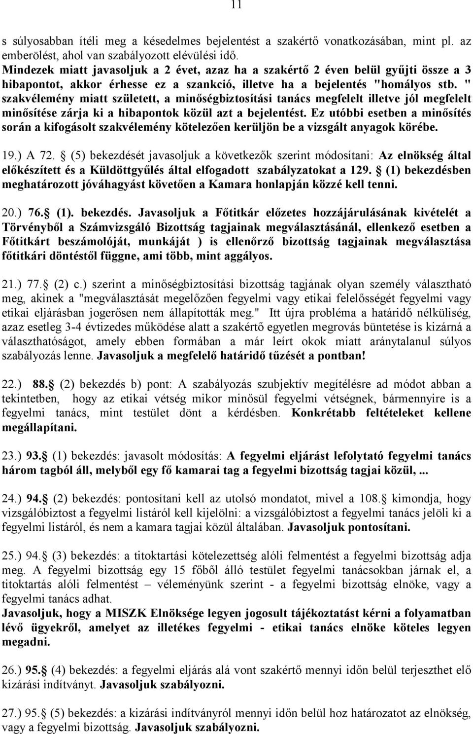 " szakvélemény miatt született, a minőségbiztosítási tanács megfelelt illetve jól megfelelt minősítése zárja ki a hibapontok közül azt a bejelentést.