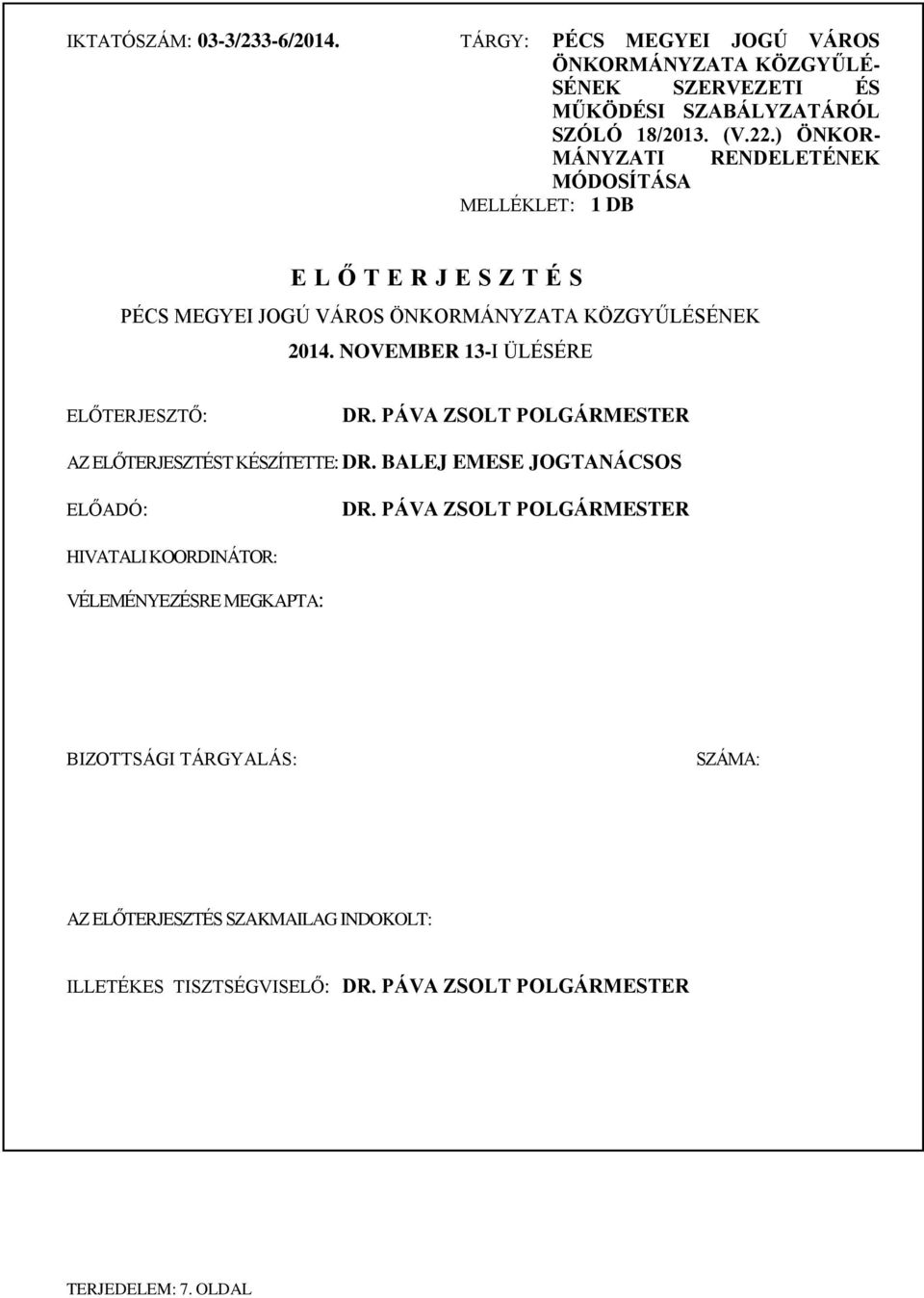 NOVEMBER 13-I ÜLÉSÉRE ELŐTERJESZTŐ: DR. PÁVA ZSOLT POLGÁRMESTER AZ ELŐTERJESZTÉST KÉSZÍTETTE: DR. BALEJ EMESE JOGTANÁCSOS ELŐADÓ: DR.