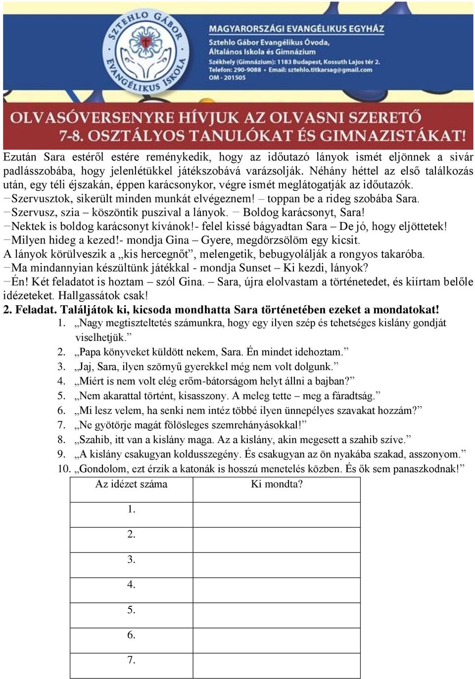 Szervusz, szia köszöntik puszival a lányok. Boldog karácsonyt, Sara! Nektek is boldog karácsonyt kívánok!- felel kissé bágyadtan Sara De jó, hogy eljöttetek! Milyen hideg a kezed!