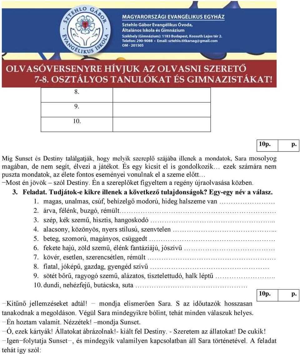 Én a szereplőket figyeltem a regény újraolvasása közben. 3. Feladat. Tudjátok-e kikre illenek a következő tulajdonságok? Egy-egy név a válasz. 1.