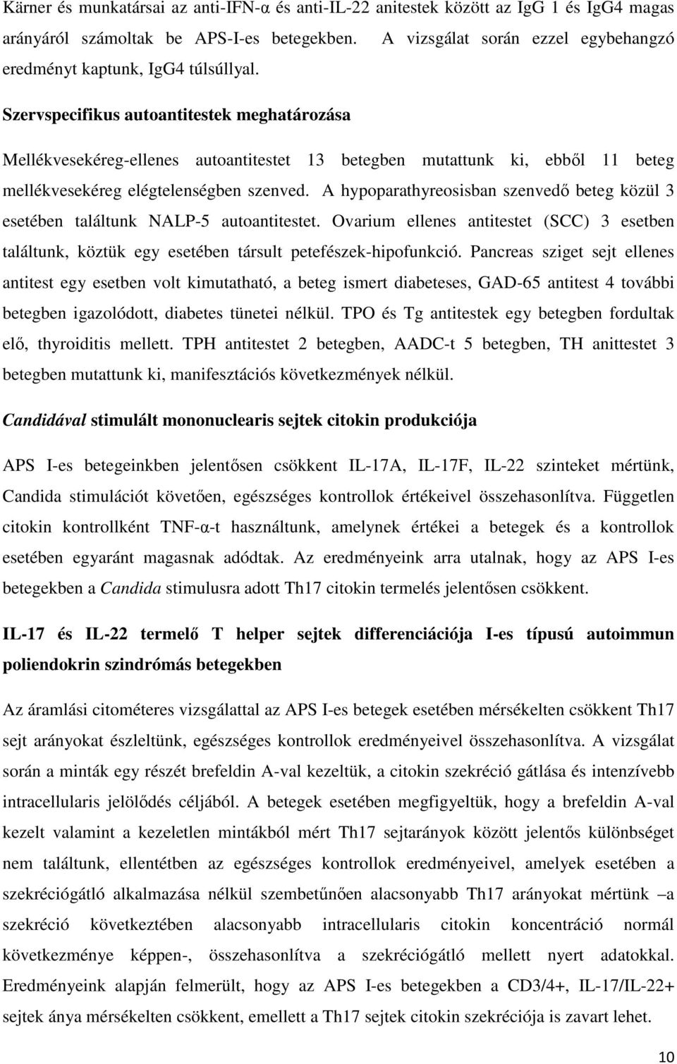 Szervspecifikus autoantitestek meghatározása Mellékvesekéreg-ellenes autoantitestet 13 betegben mutattunk ki, ebből 11 beteg mellékvesekéreg elégtelenségben szenved.