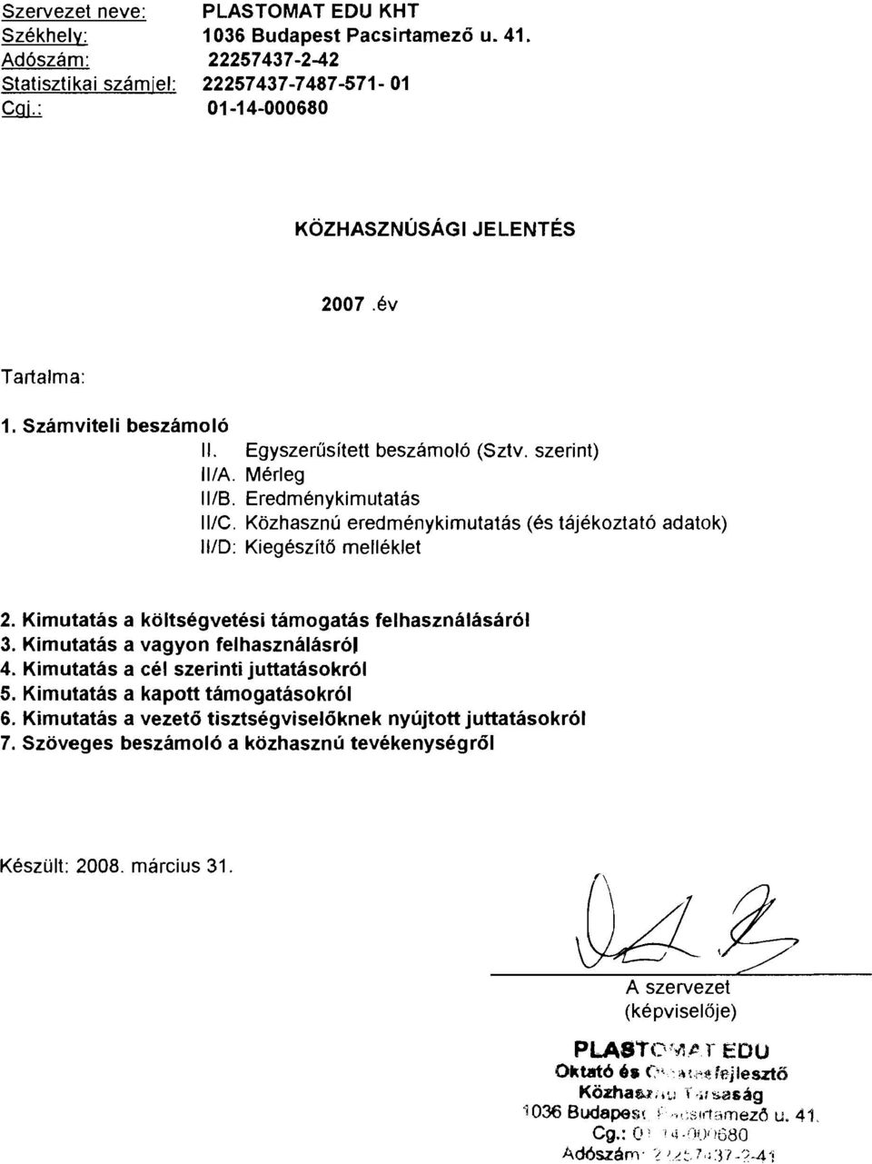 Kozhasznu eredmenykimutatas (es tajekoztat6 adatok) 1110: KiegeszitO melleklet 2. Kirnutatas a koltsegvetesi tamogatas felhasznalasar61 3. Kirnutatas a vagyon felhasznalasr61 4.