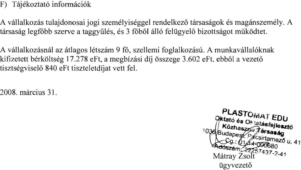 A valialkozasnai az atlagos letszam 9 fa, szeliemi foglalkozasu. A munkavalia16knak kifizetett berkoltseg 17.