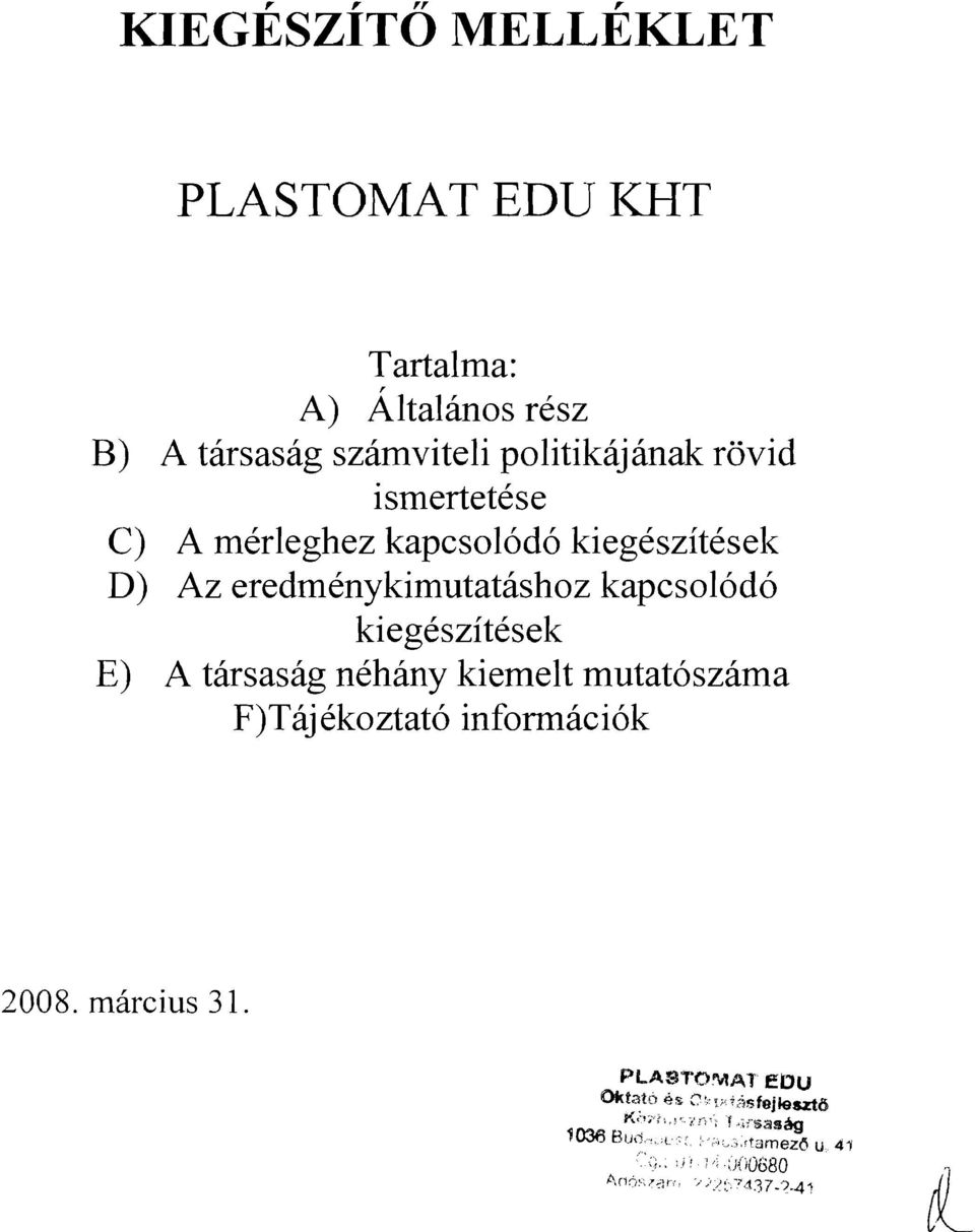 tarsasag nehany kiemelt mutat6szama F)Tajekoztat6 informaci6k 2008. marcius 31.