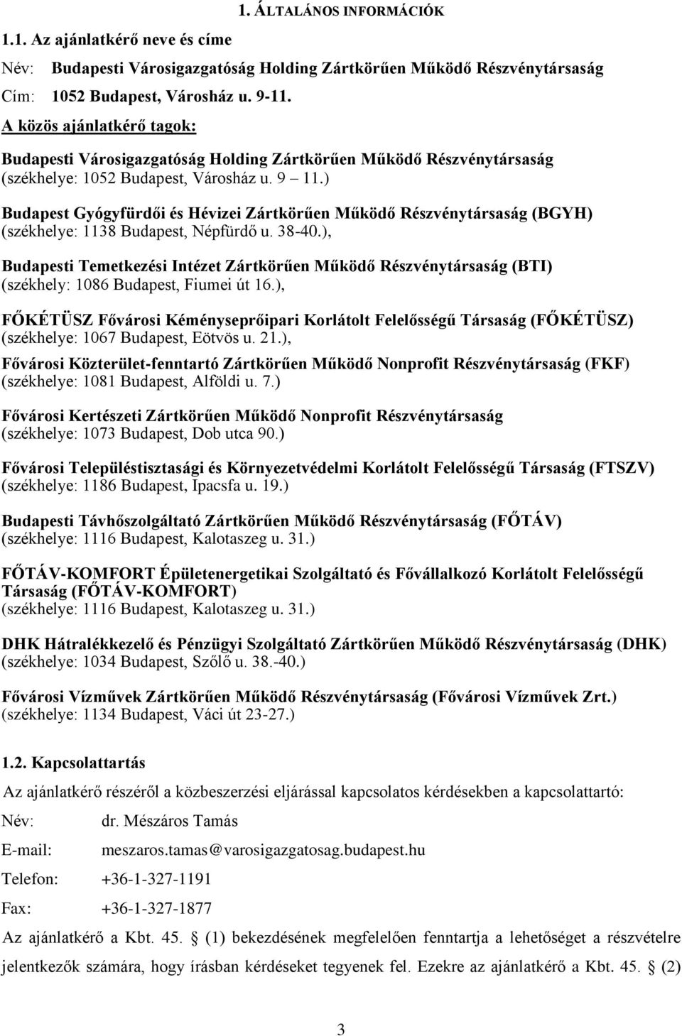 ) Budapest Gyógyfürdői és Hévizei Zártkörűen Működő Részvénytársaság (BGYH) (székhelye: 1138 Budapest, Népfürdő u. 38-40.