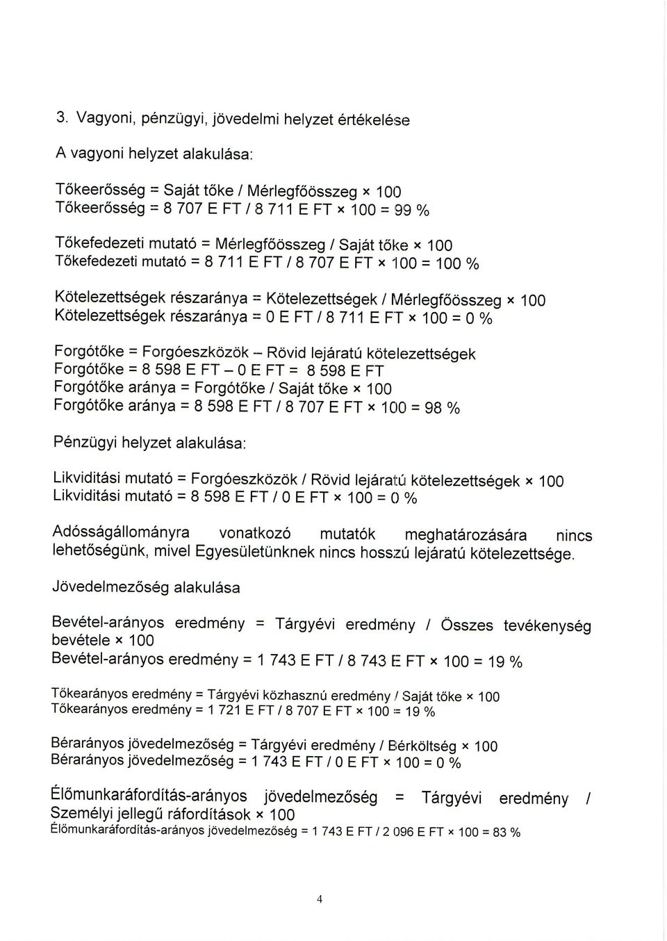 == E FT I I 711 E F'T x 1O = o/o Forgot6ke = Forgoeszk6zk - Rovid lejdrat k6terezetts6gek Forgot6ke = 8 598 E FT- E FT = 8 598 E FT Forgot6ke arinya = Forg6tSke lsajat toke x 1 Forgot6ke ar6nya = 8