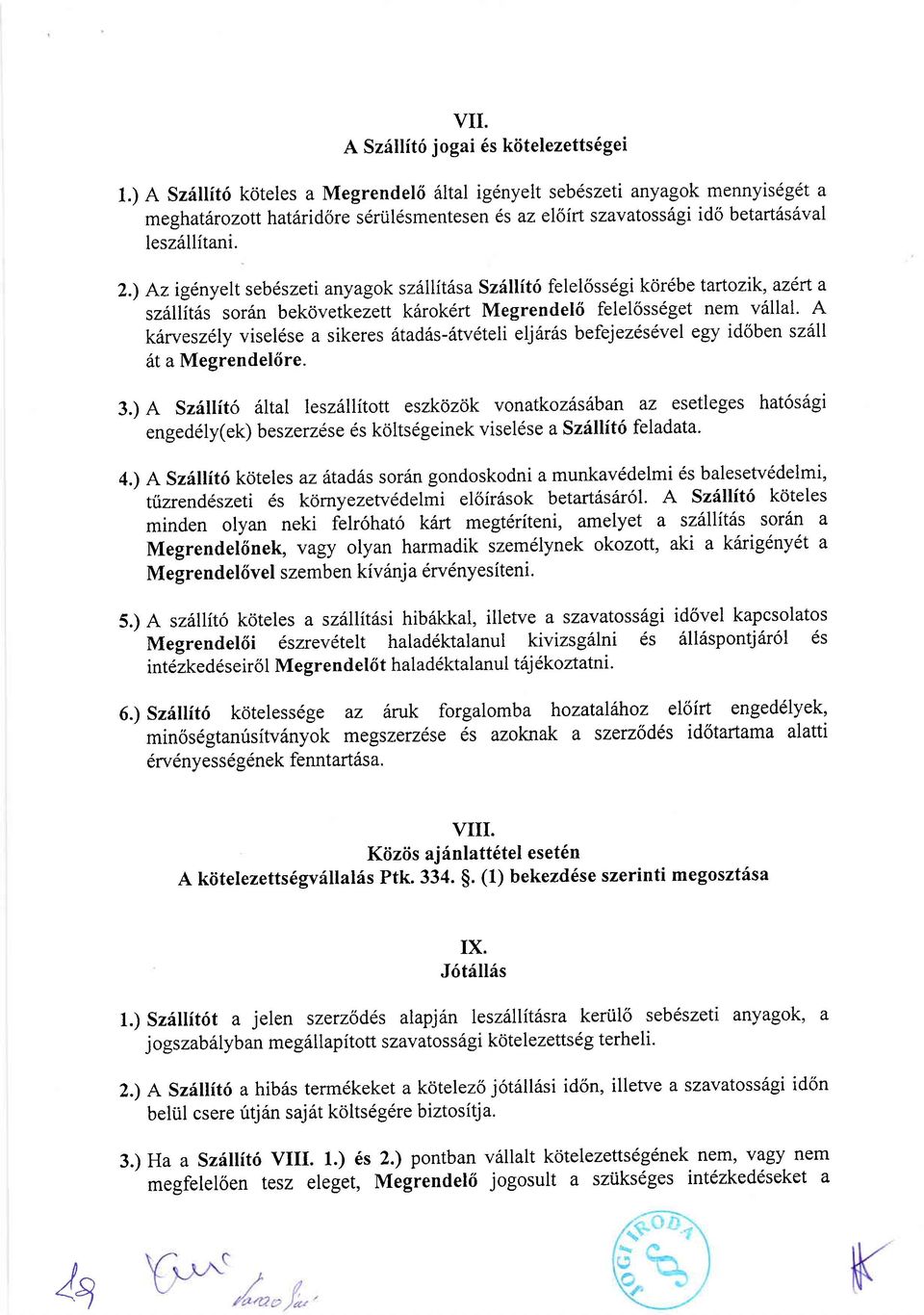 ) Az ig6nyelt seb6szeti anyagok szitllitt.sa Szillit6 felel6ssdgi kdr6be tartozik, azert a sz6llit6s sor6n bekdvetkezett k6rok6rt Megrendel6 felel6ss6get nem v6llal.