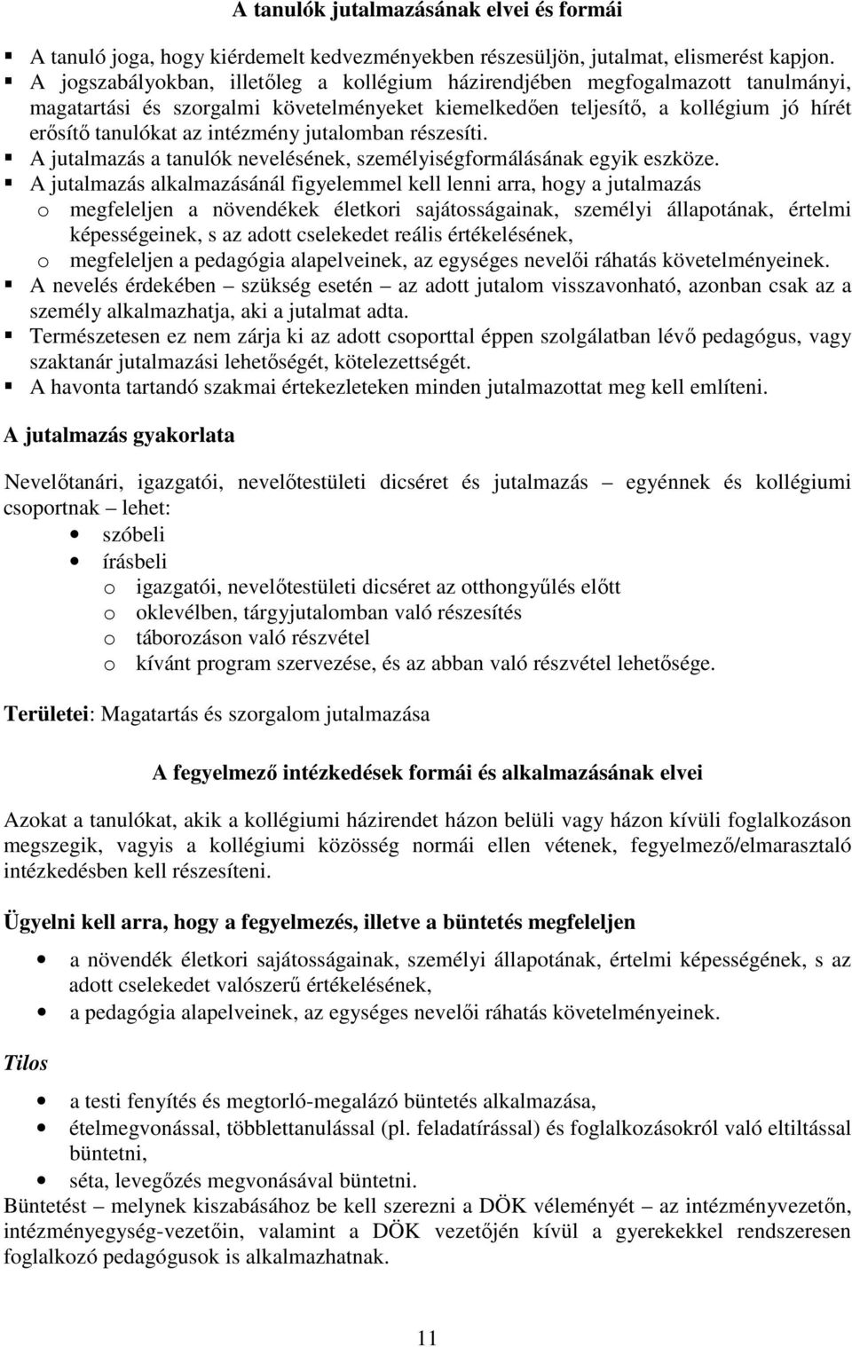 jutalomban részesíti. A jutalmazás a tanulók nevelésének, személyiségformálásának egyik eszköze.