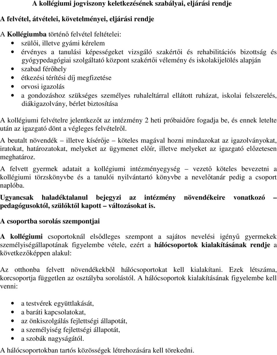 díj megfizetése orvosi igazolás a gondozáshoz szükséges személyes ruhaleltárral ellátott ruházat, iskolai felszerelés, diákigazolvány, bérlet biztosítása A kollégiumi felvételre jelentkezőt az