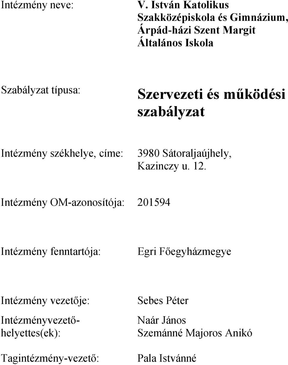 Szervezeti és működési szabályzat Intézmény székhelye, címe: 3980 Sátoraljaújhely, Kazinczy u. 12.