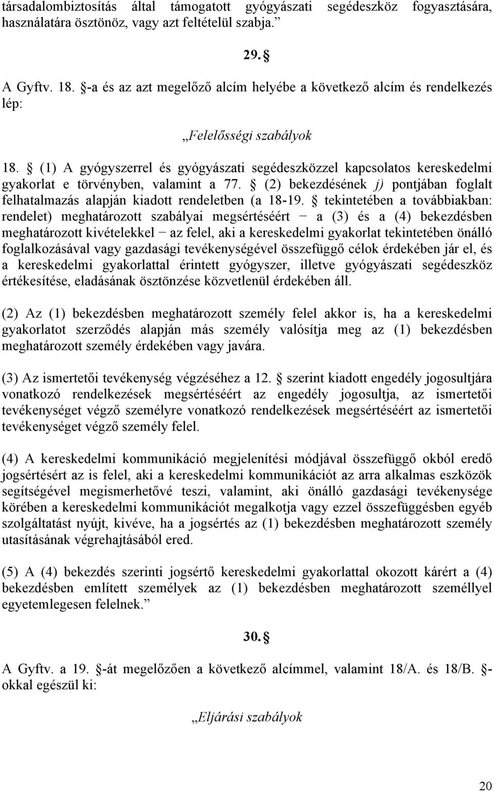 (1) A gyógyszerrel és gyógyászati segédeszközzel kapcsolatos kereskedelmi gyakorlat e törvényben, valamint a 77.