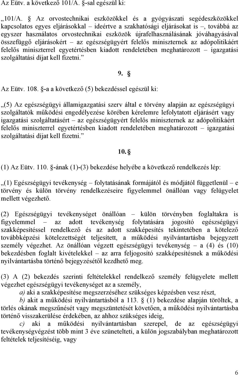 újrafelhasználásának jóváhagyásával összefüggő eljárásokért az egészségügyért felelős miniszternek az adópolitikáért felelős miniszterrel egyetértésben kiadott rendeletében meghatározott igazgatási