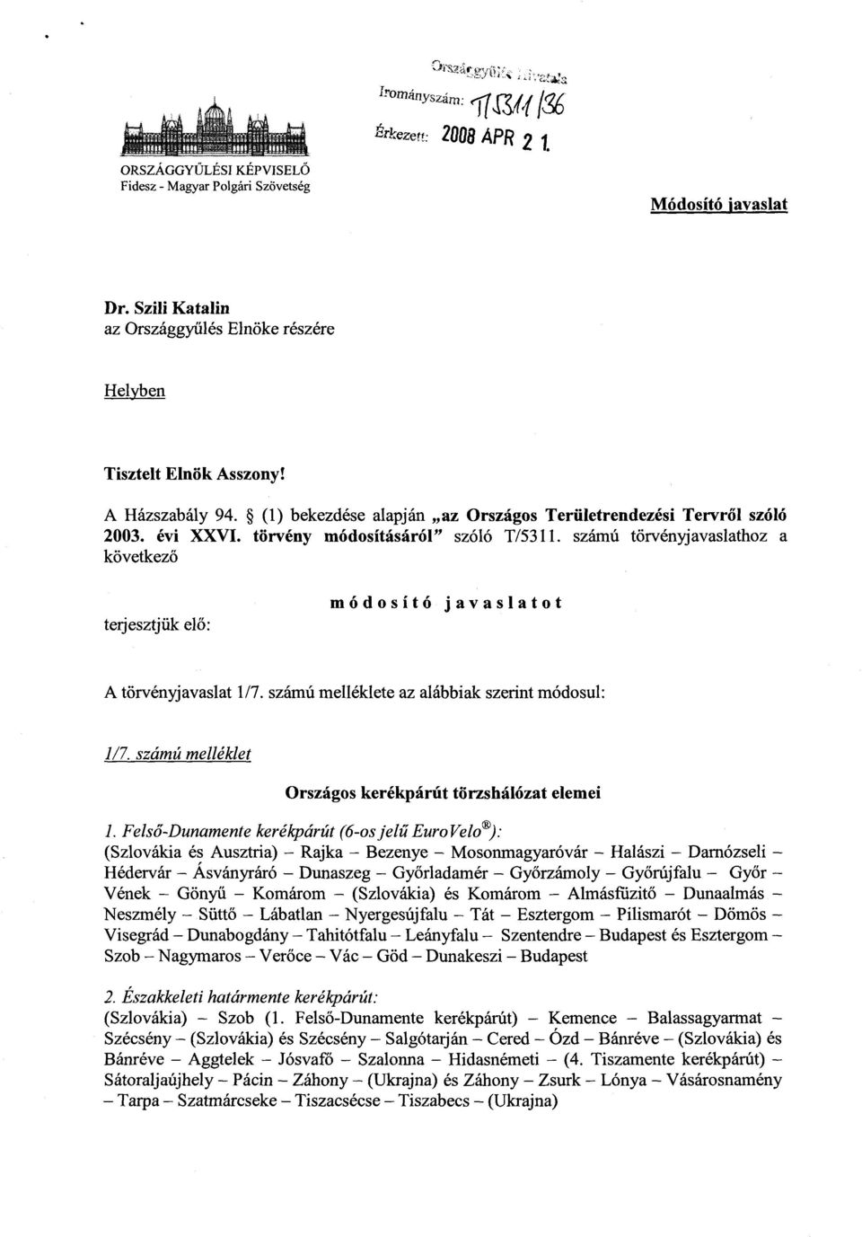 törvény módosításáról szóló T/5311. számú törvényjavaslathoz a következő terjesztjük el ő : módosító javaslato t A törvényjavaslat 1/7. számú melléklete az alábbiak szerint módosul : 1/7.