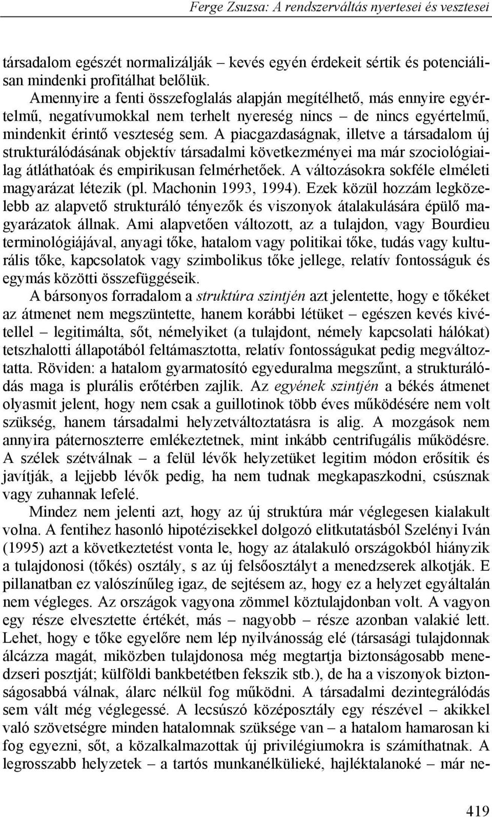 A piacgazdaságnak, illetve a társadalom új strukturálódásának objektív társadalmi következményei ma már szociológiailag átláthatóak és empirikusan felmérhetőek.