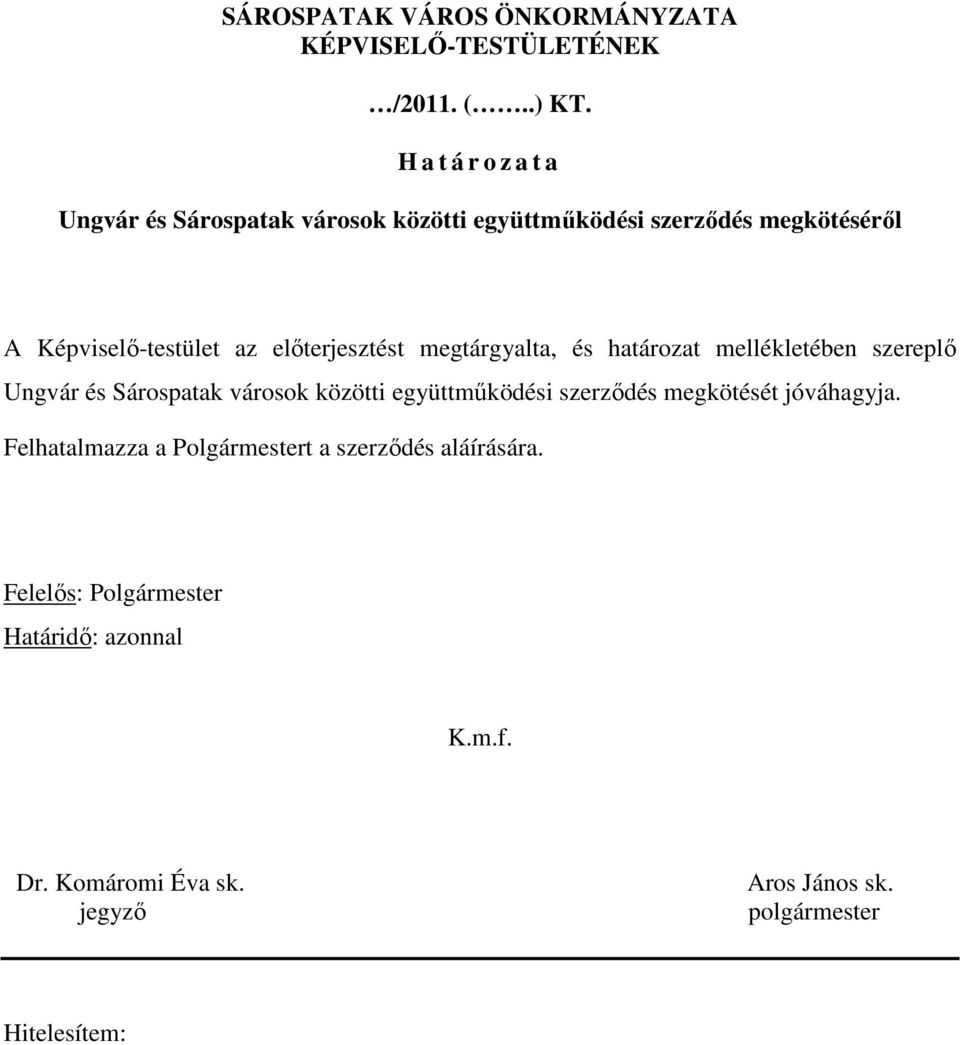 elıterjesztést megtárgyalta, és határozat mellékletében szereplı Ungvár és Sárospatak városok közötti együttmőködési