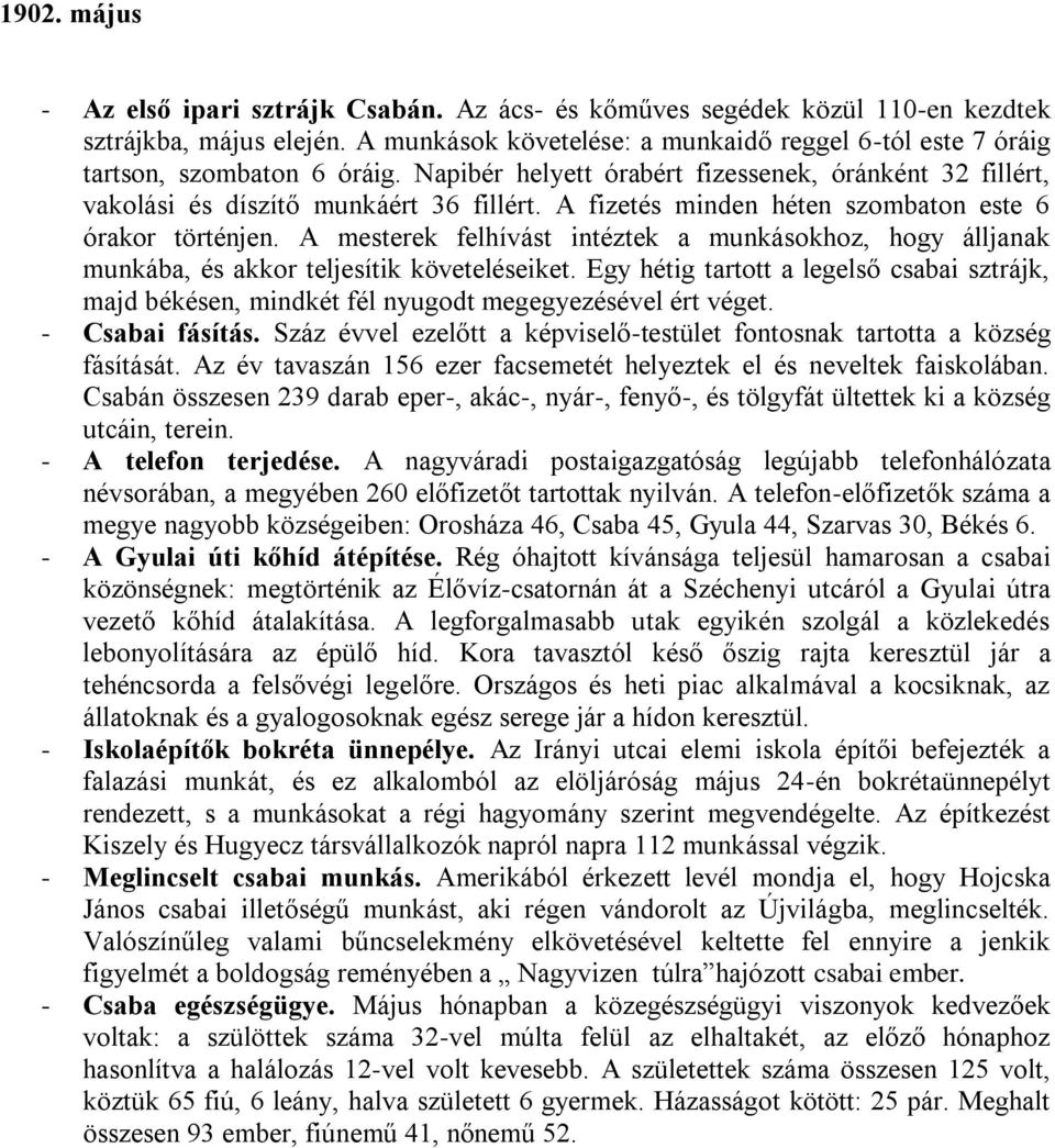 A fizetés minden héten szombaton este 6 órakor történjen. A mesterek felhívást intéztek a munkásokhoz, hogy álljanak munkába, és akkor teljesítik követeléseiket.