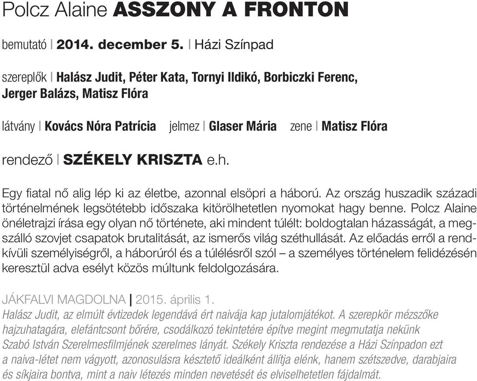 KRISZTA e.h. Egy fiatal nő alig lép ki az életbe, azonnal elsöpri a háború. Az ország huszadik századi történelmének legsötétebb időszaka kitörölhetetlen nyomokat hagy benne.