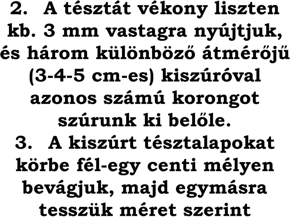 cm-es) kiszúróval azonos számú korongot szúrunk ki belőle. 3.