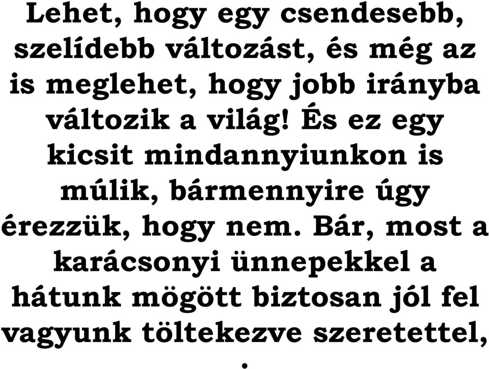 És ez egy kicsit mindannyiunkon is múlik, bármennyire úgy érezzük,