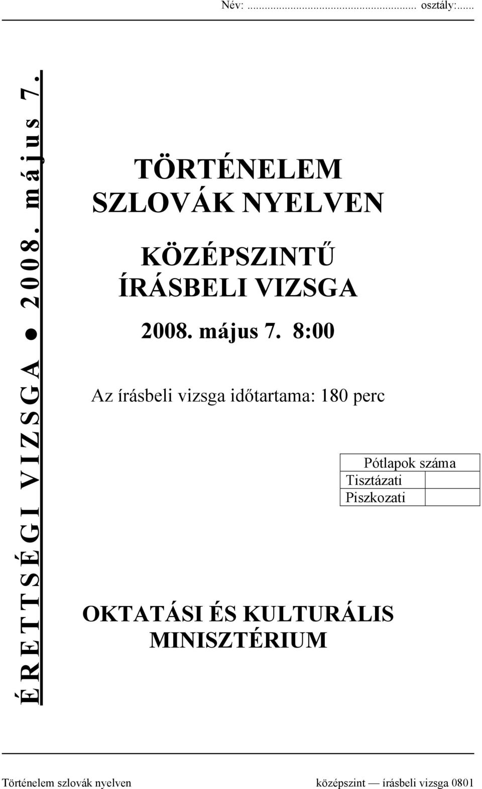 8:00 Az írásbeli vizsga időtartama: 180 perc OKTATÁSI ÉS KULTURÁLIS